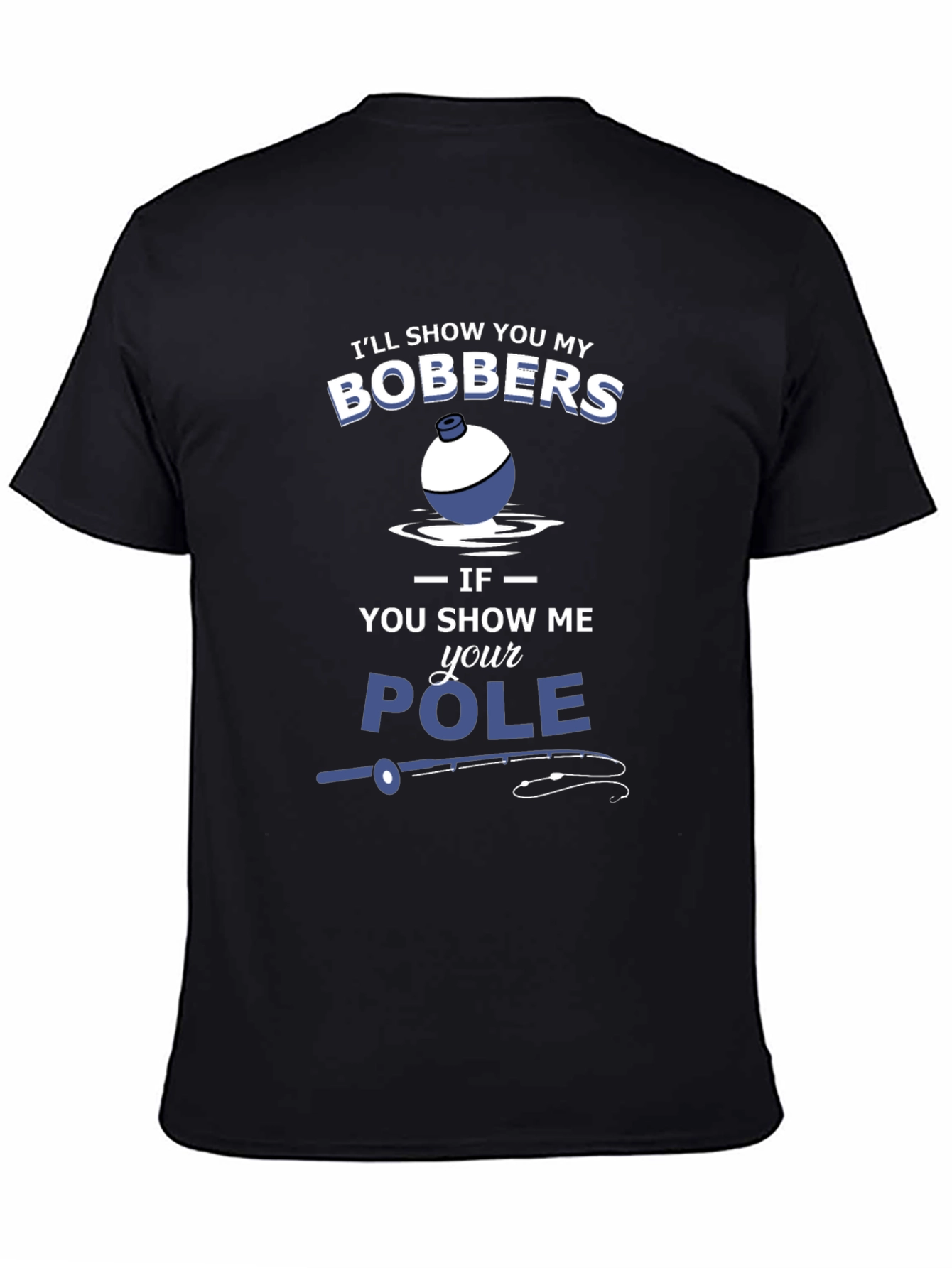Funny Fishing T-Shirt - Bobbers and Pole