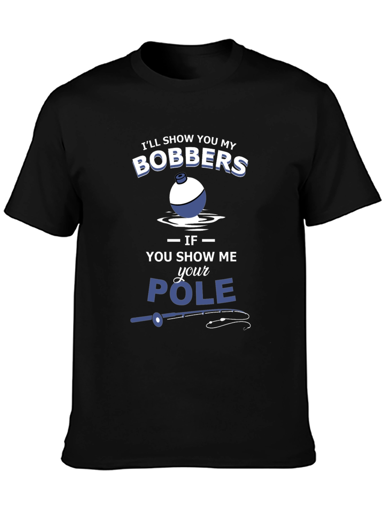Funny Fishing T-Shirt - Bobbers and Pole