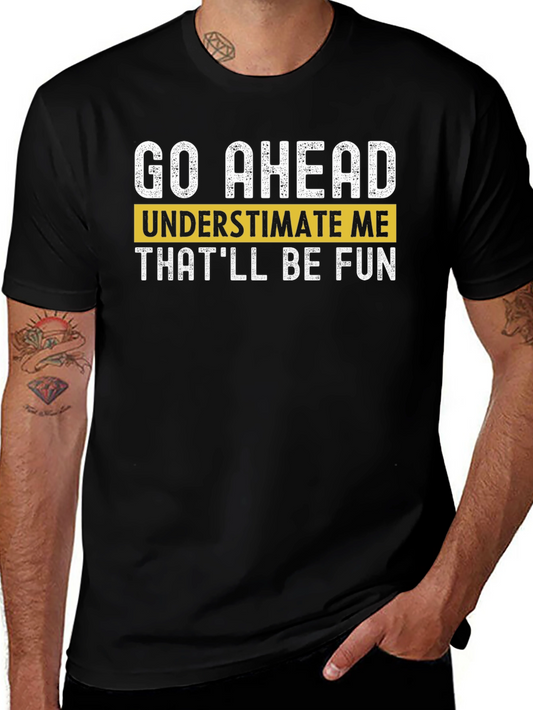 Go Ahead Underestimate Me T-Shirt - Fun Statement Tee