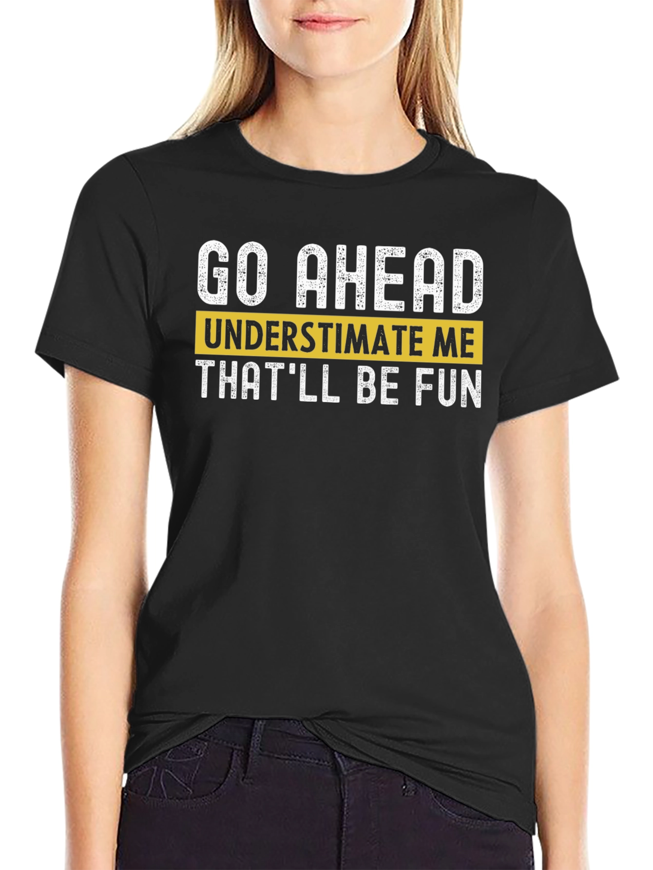 Go Ahead Underestimate Me T-Shirt - Fun Statement Tee