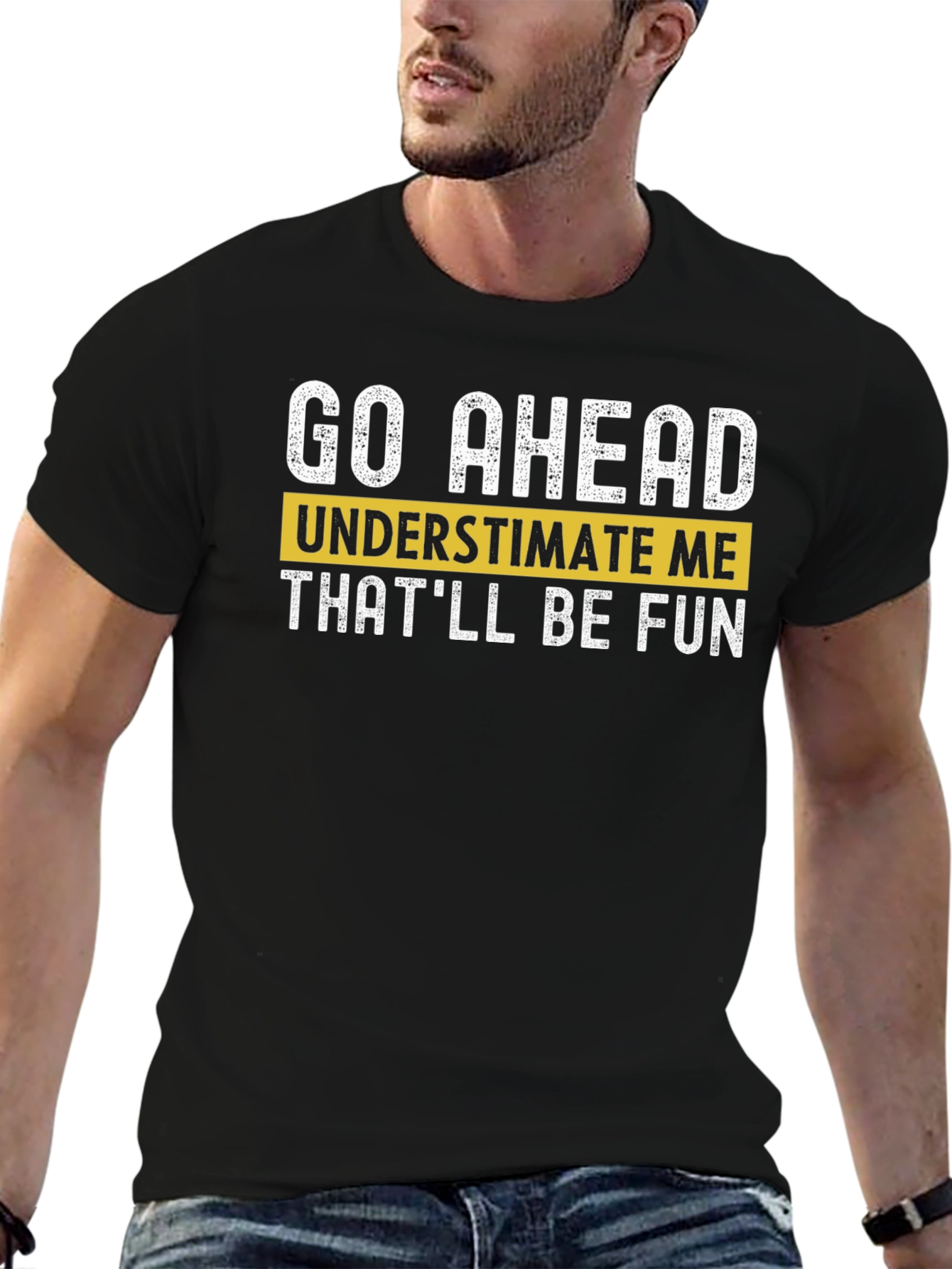 Go Ahead Underestimate Me T-Shirt - Fun Statement Tee
