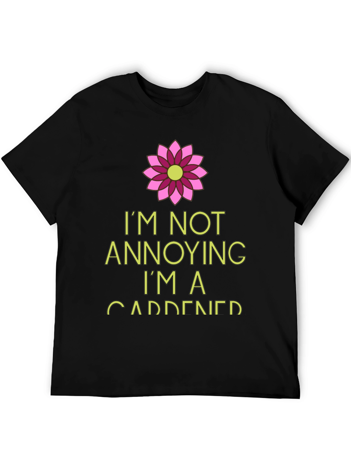 Gardener T-Shirt: Im Not Annoying