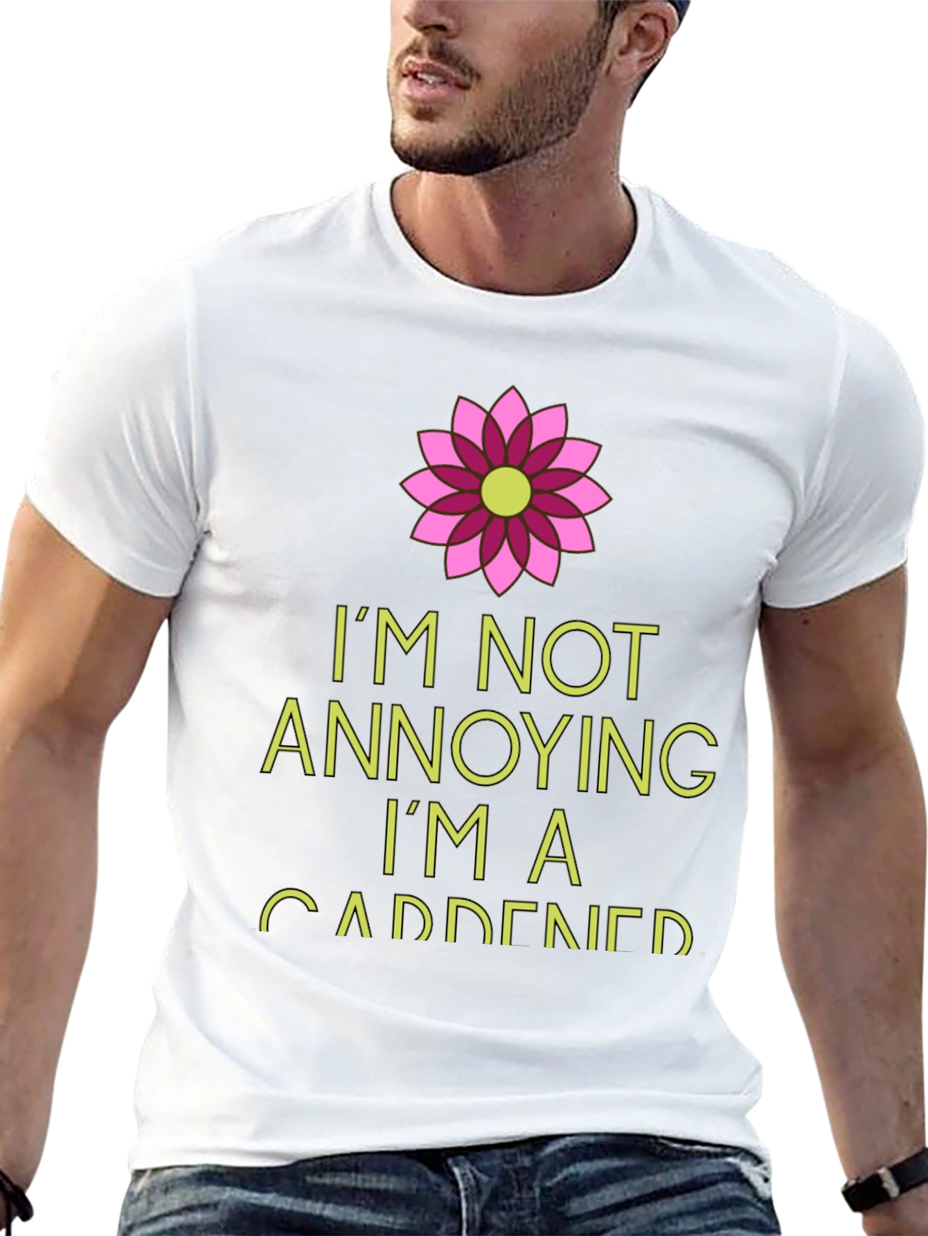 Gardener T-Shirt: Im Not Annoying