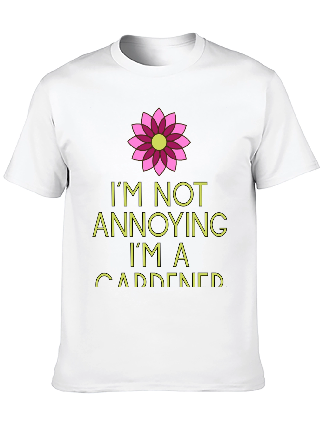 Gardener T-Shirt: Im Not Annoying