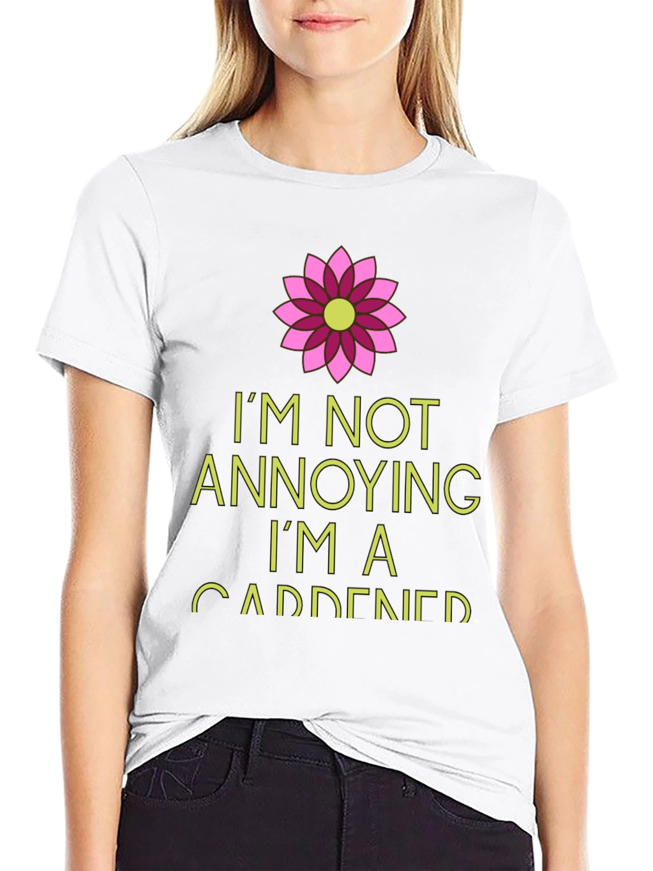 Gardener T-Shirt: Im Not Annoying