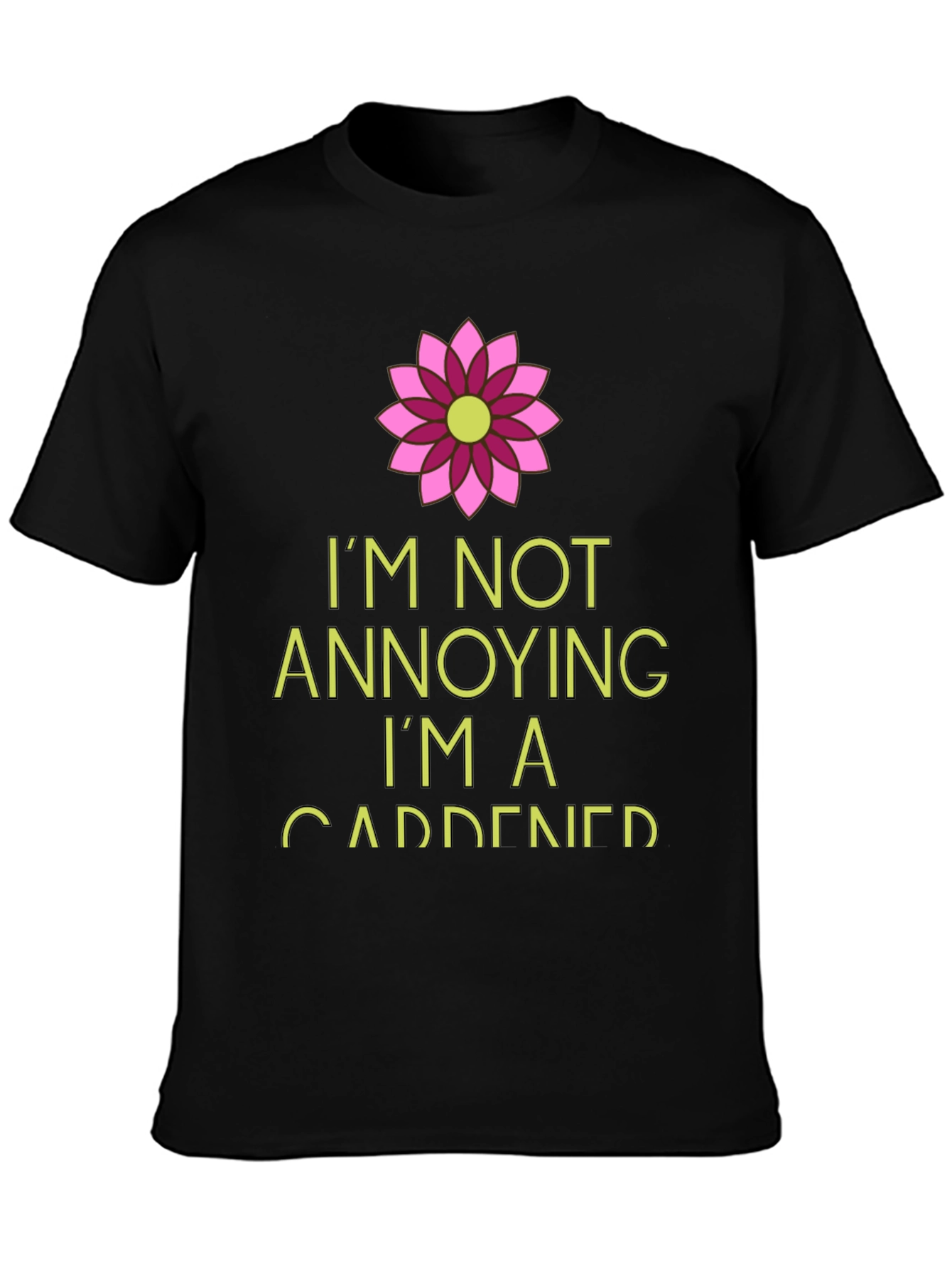 Gardener T-Shirt: Im Not Annoying