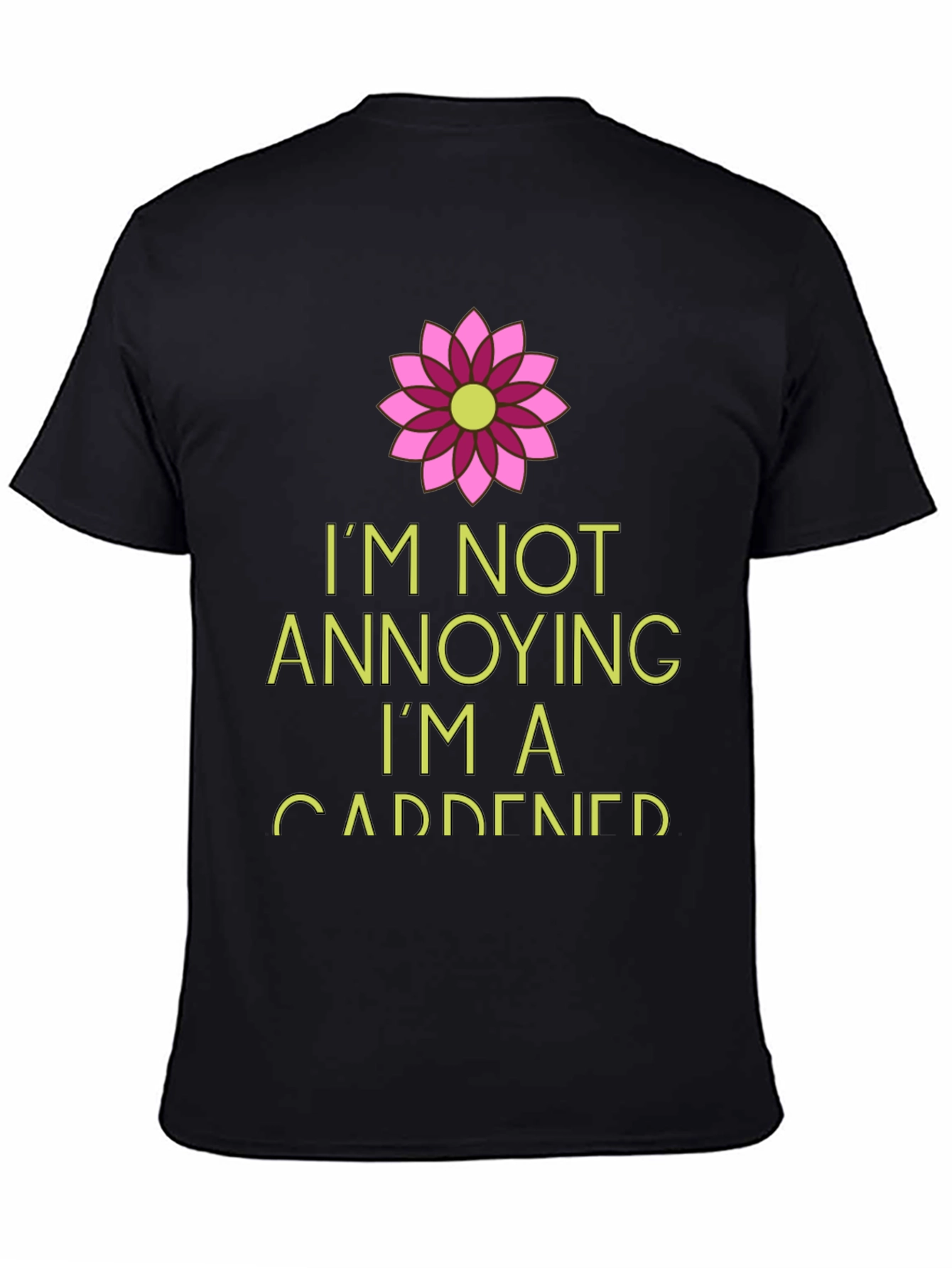 Gardener T-Shirt: Im Not Annoying