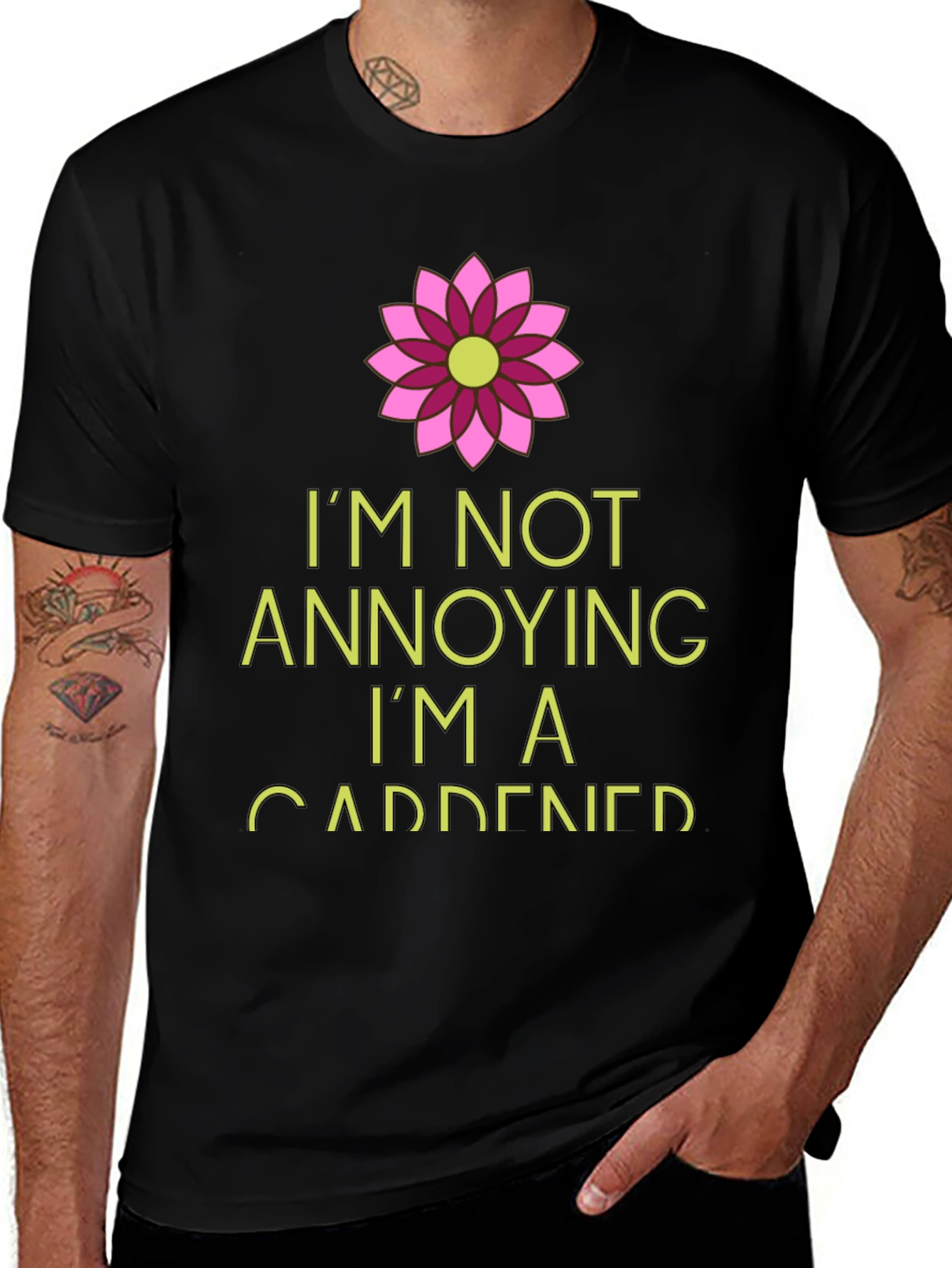 Gardener T-Shirt: Im Not Annoying