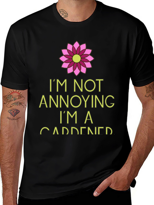 Gardener T-Shirt: Im Not Annoying