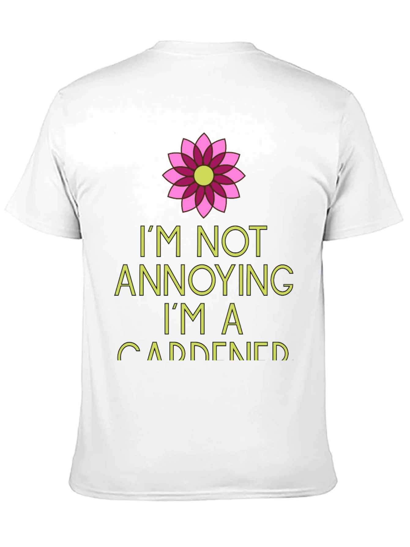 Gardener T-Shirt: Im Not Annoying