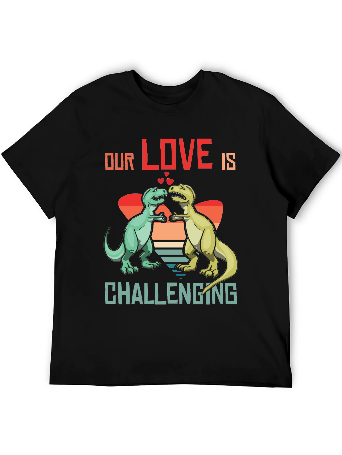Dinosaur Love T-Shirt - Our Love Is Challenging