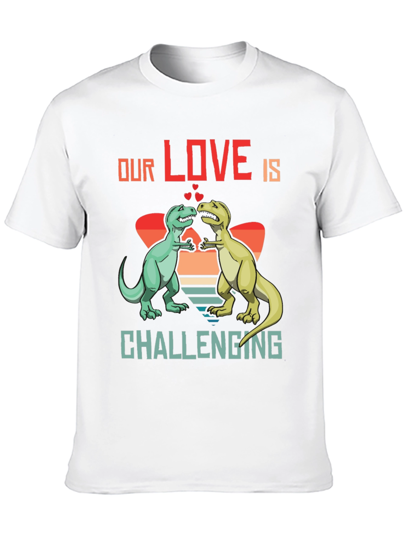 Dinosaur Love T-Shirt - Our Love Is Challenging