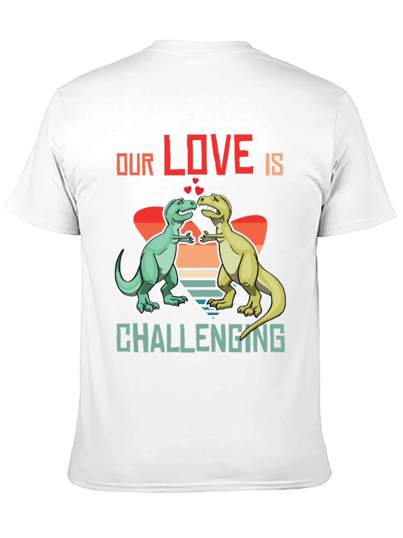Dinosaur Love T-Shirt - Our Love Is Challenging