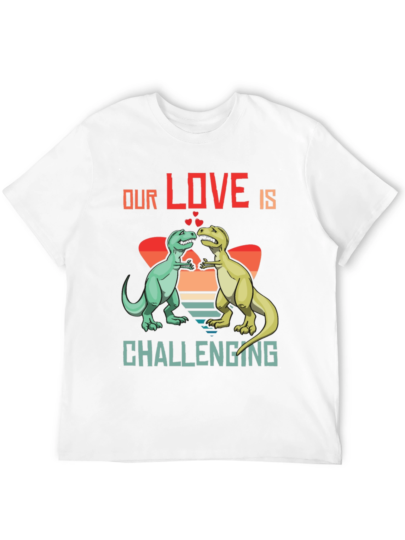 Dinosaur Love T-Shirt - Our Love Is Challenging