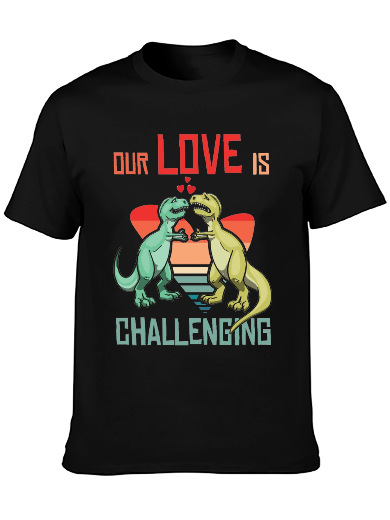 Dinosaur Love T-Shirt - Our Love Is Challenging