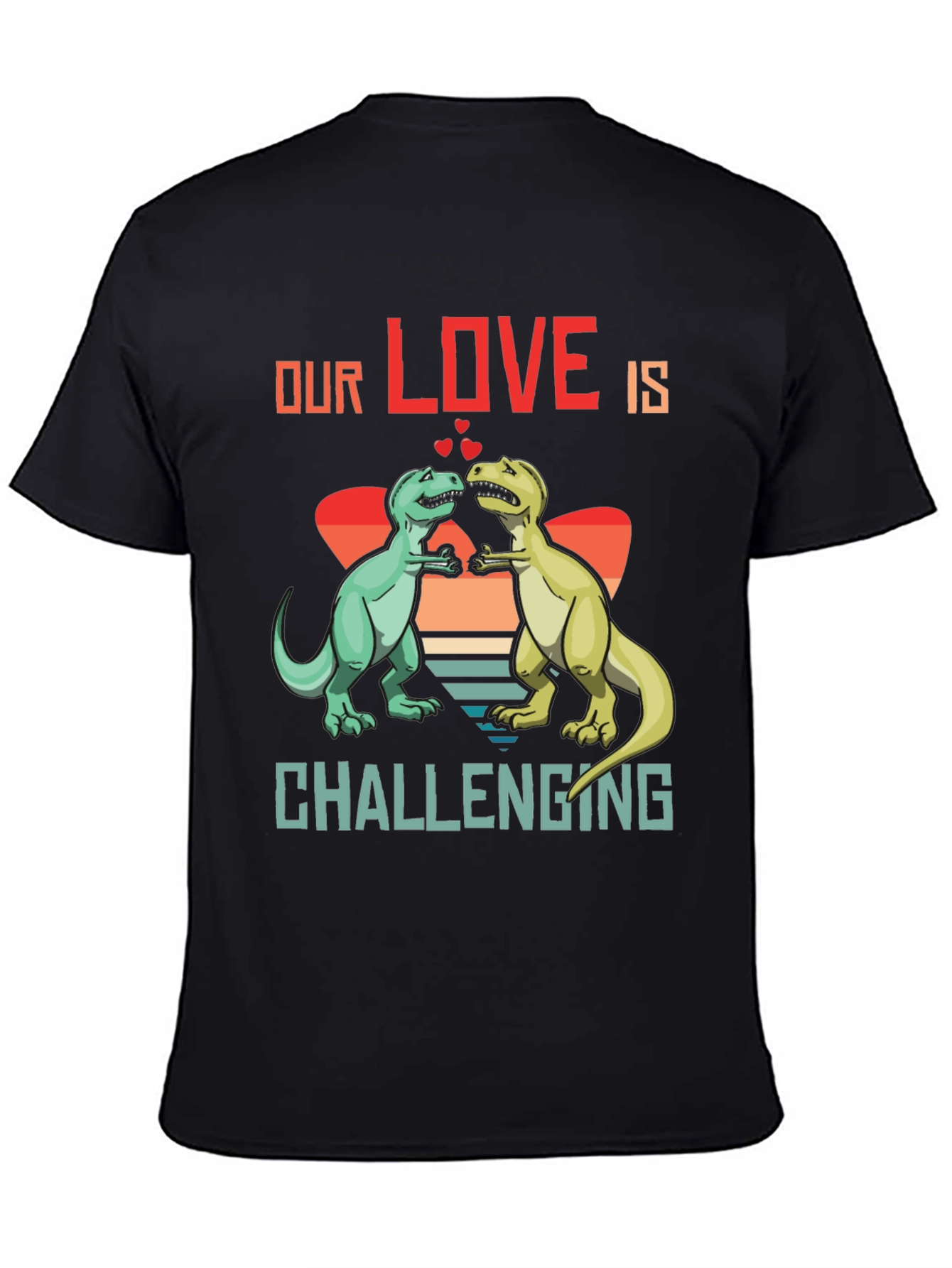 Dinosaur Love T-Shirt - Our Love Is Challenging