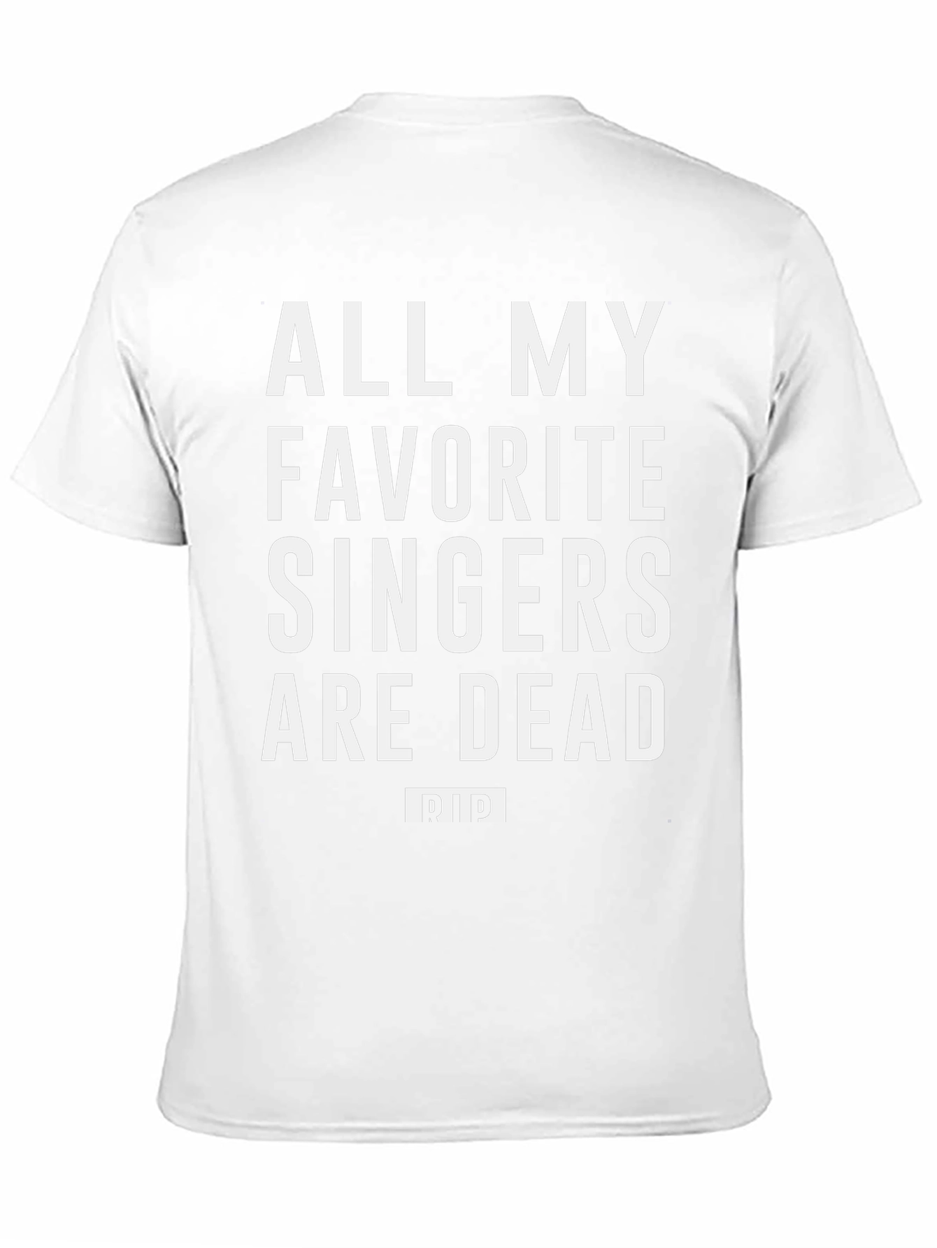 All My Favorite Singers Are Dead T-Shirt