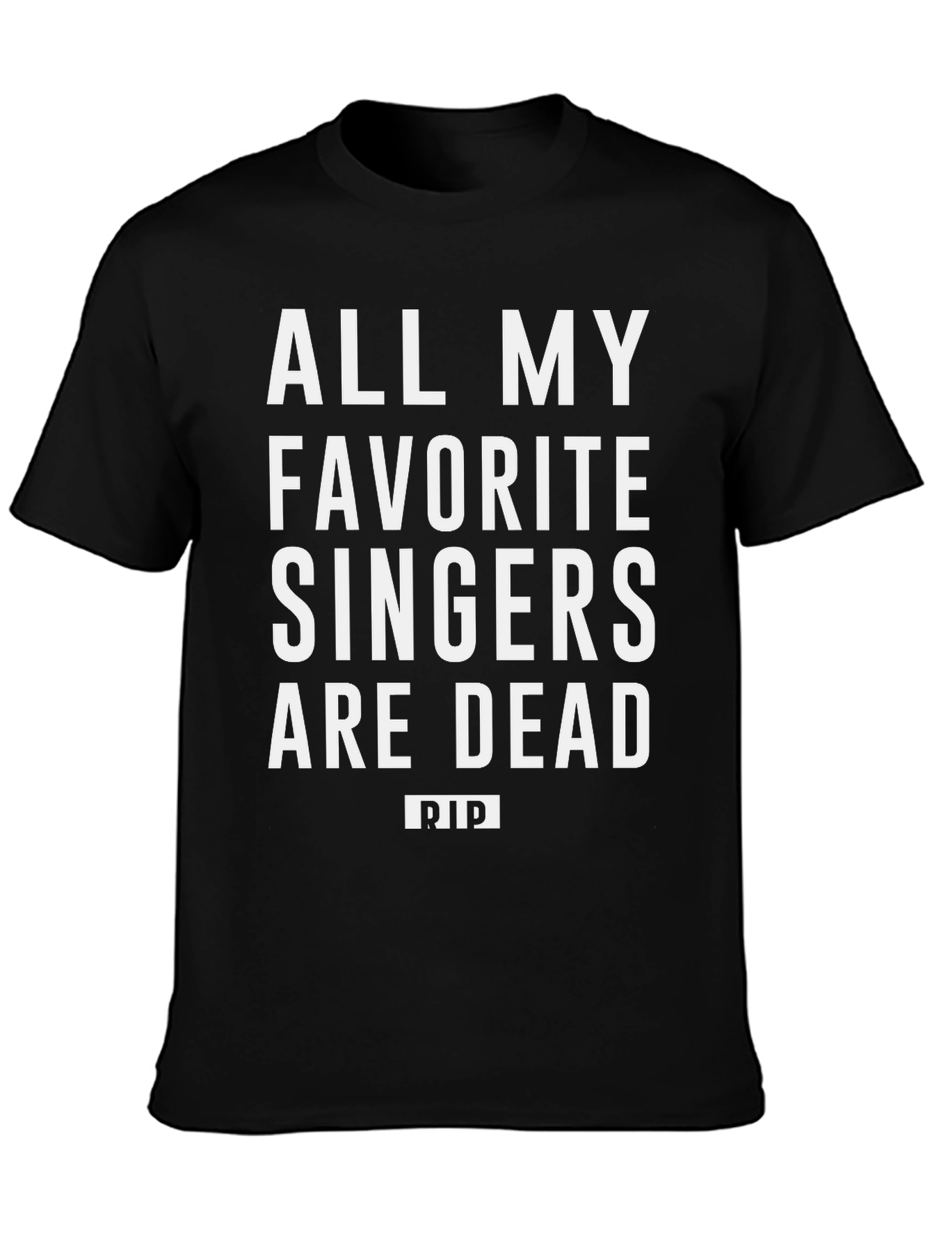 All My Favorite Singers Are Dead T-Shirt