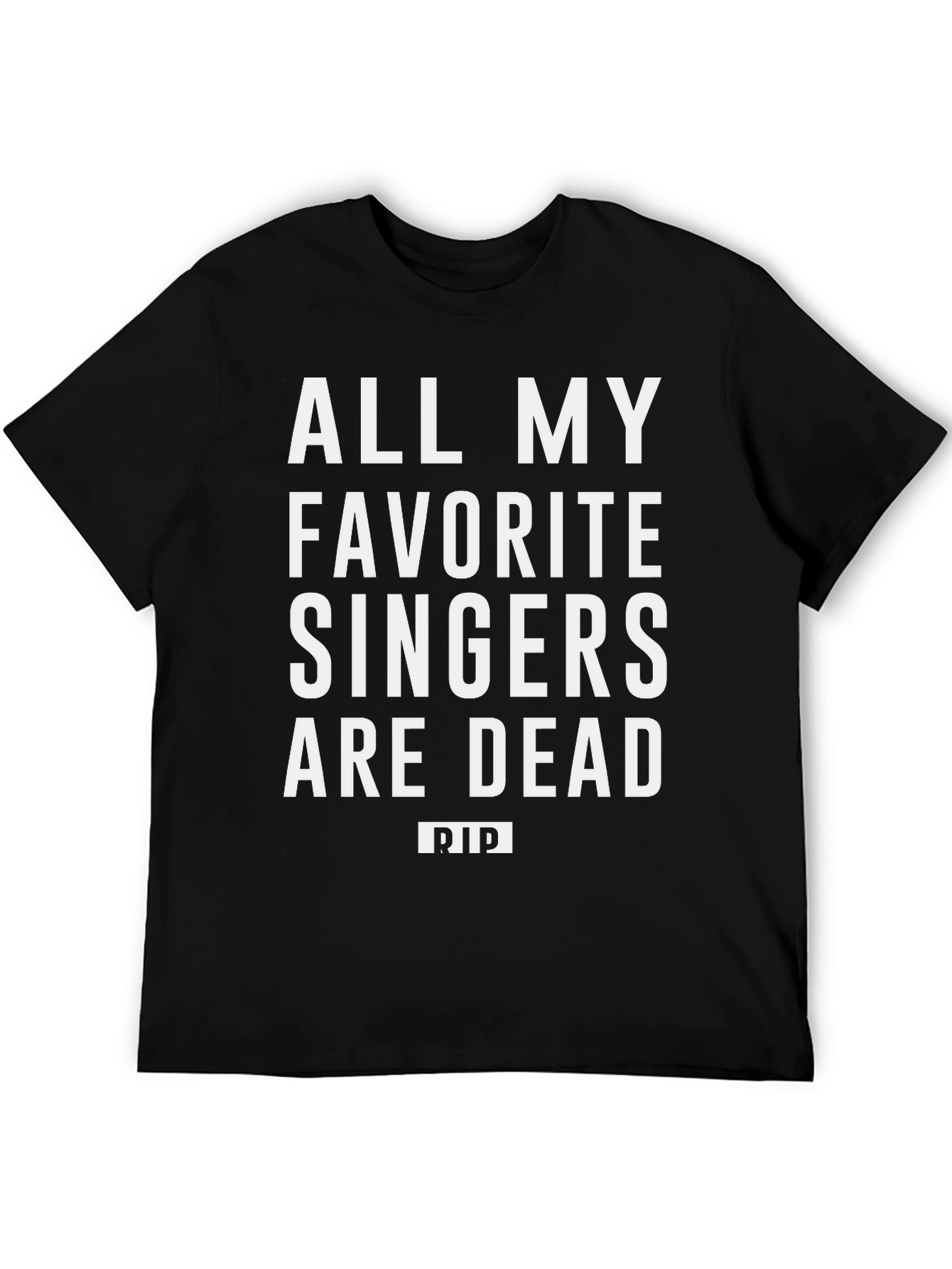 All My Favorite Singers Are Dead T-Shirt