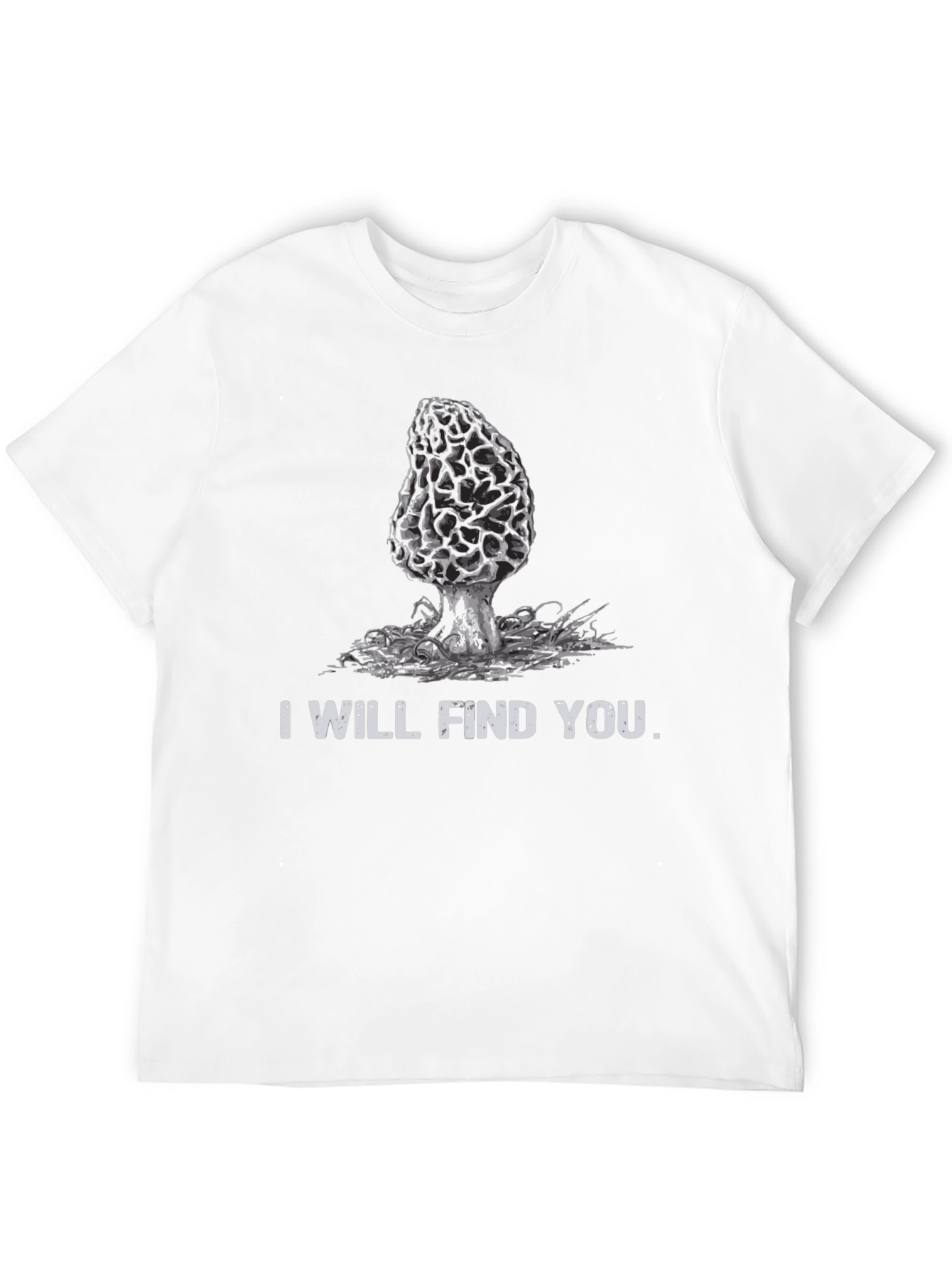 Mushroom Hunter T-Shirt: I Will Find You
