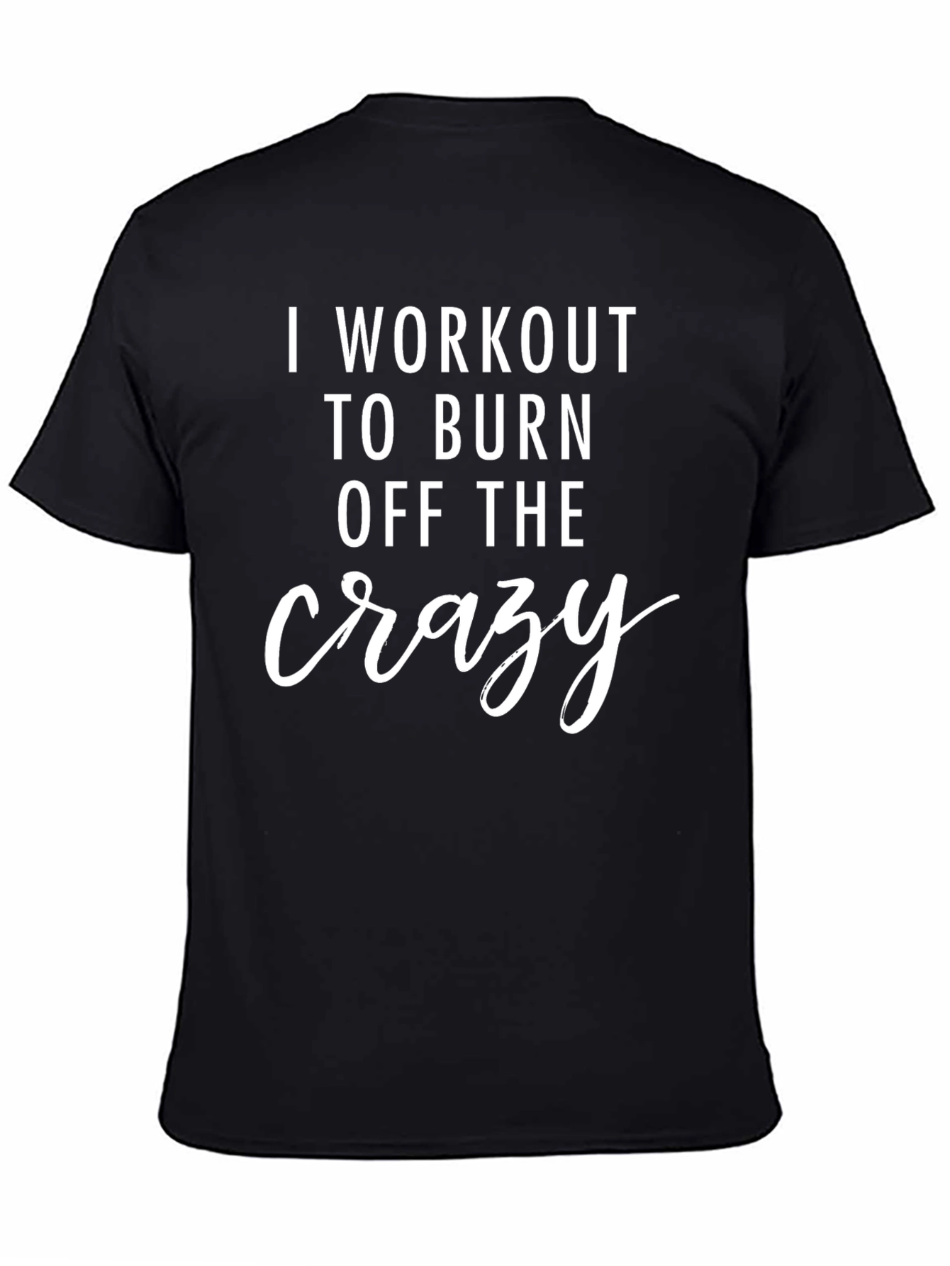 Workout to Burn Crazy T-Shirt - Fitness Apparel