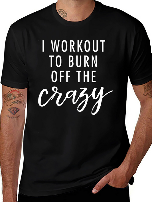 Workout to Burn Crazy T-Shirt - Fitness Apparel