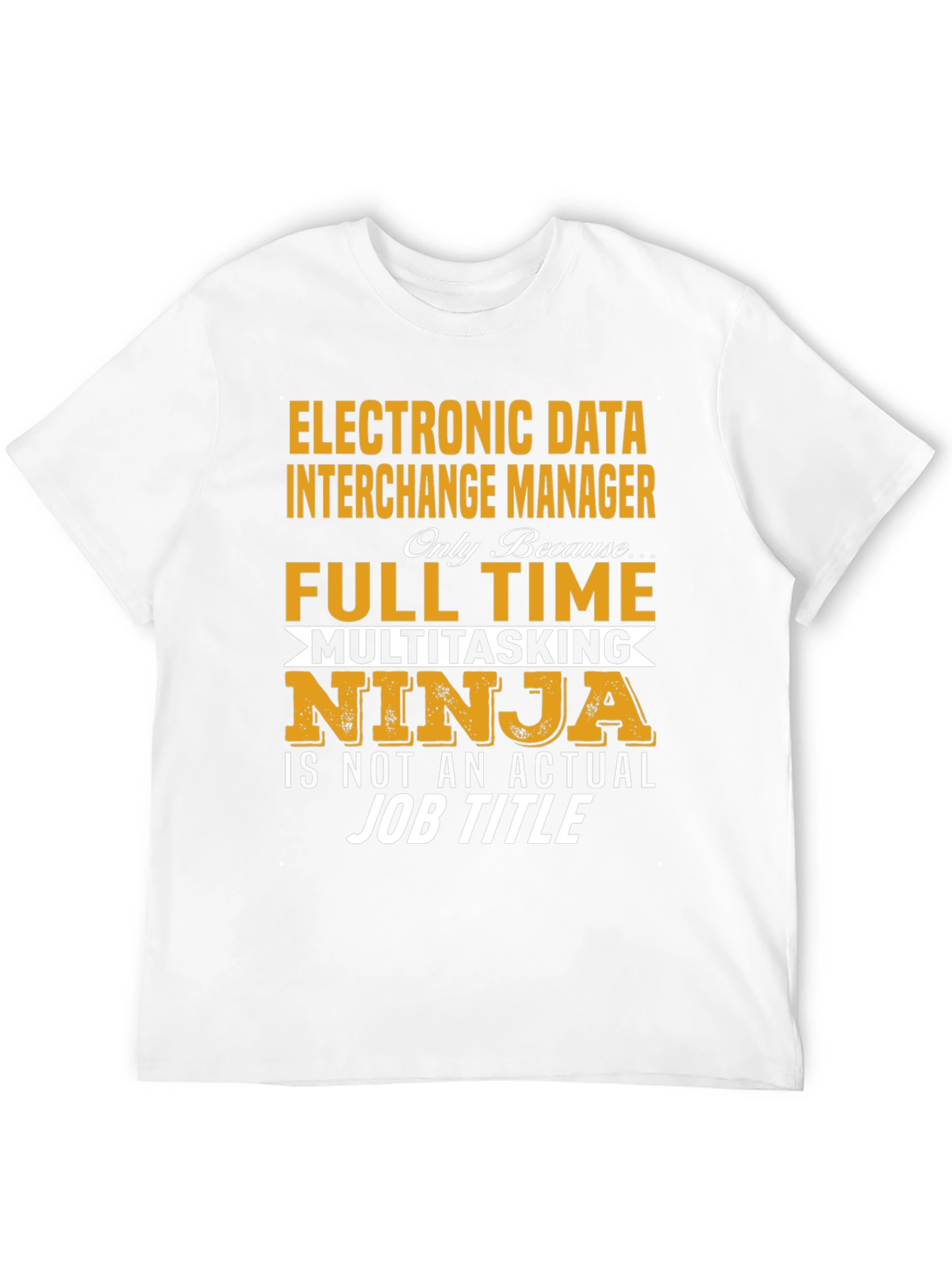 EDI Manager Full Time Ninja T-Shirt