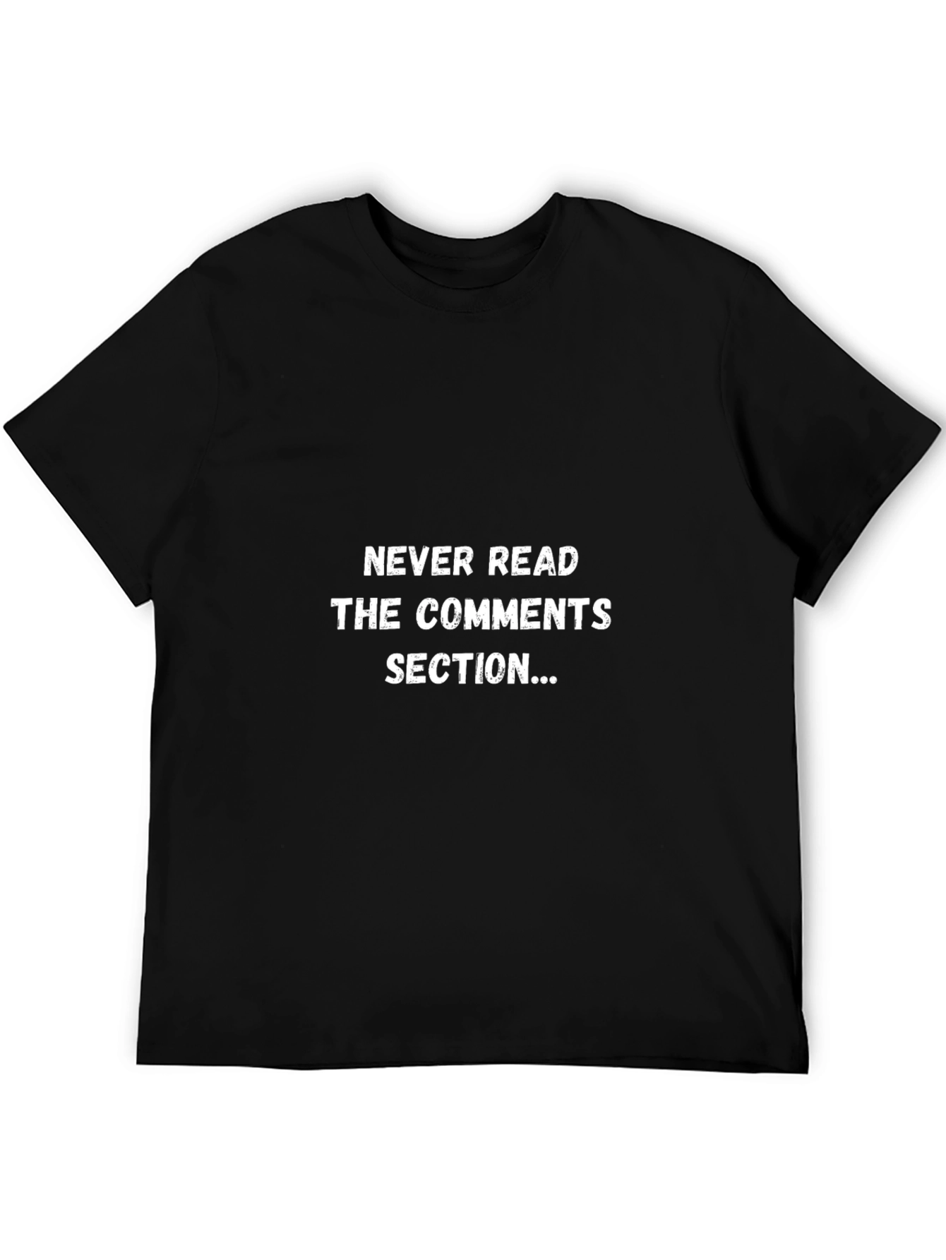 Never Read The Comments Section T-Shirt