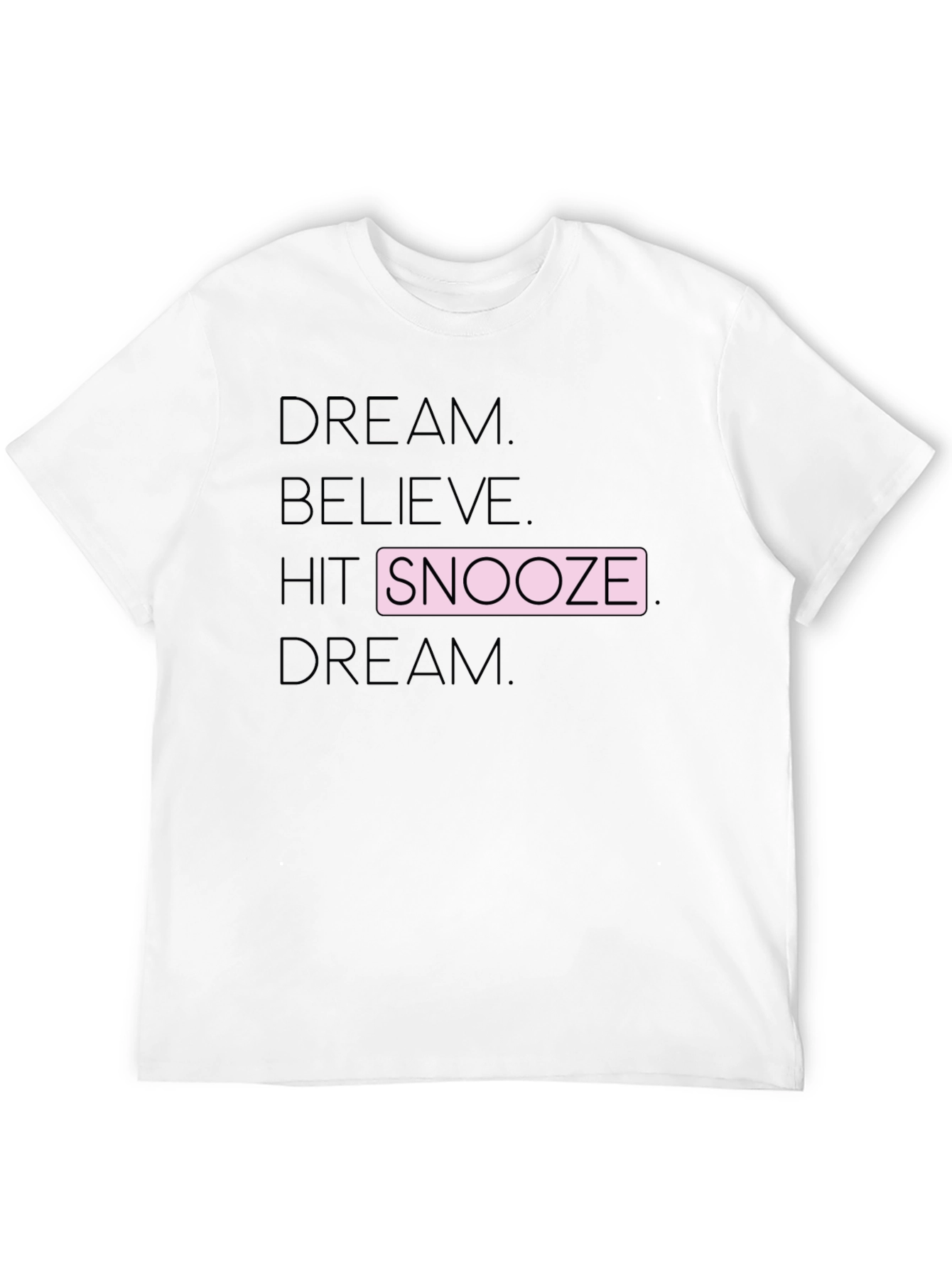 Dream Believe Snooze T-Shirt