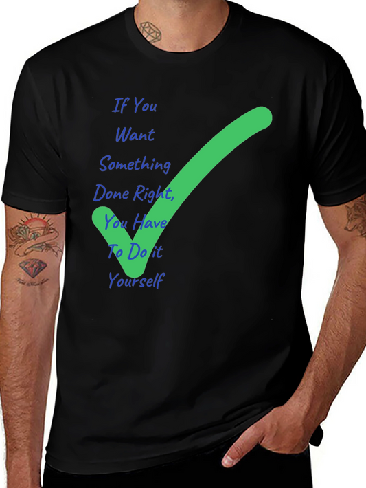 DIY T-Shirt: If You Want Something Done Right Graphic Tee