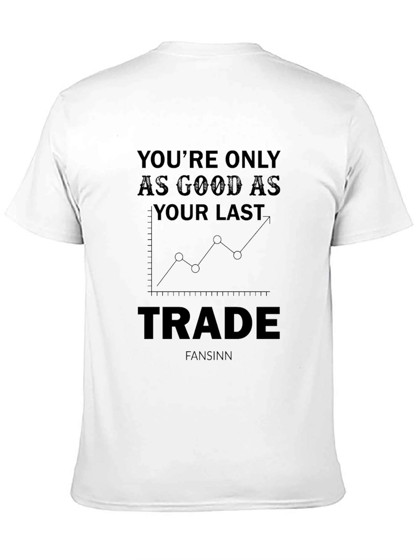 Trader Motivation T-Shirt - Last Trade Matters