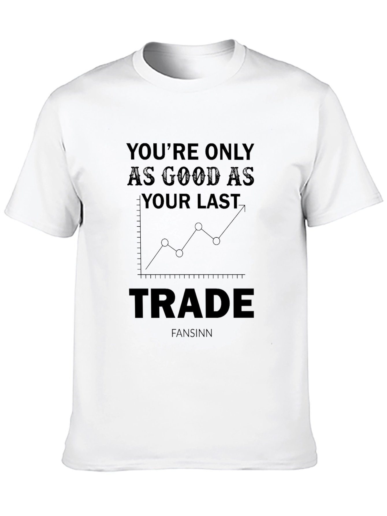Trader Motivation T-Shirt - Last Trade Matters