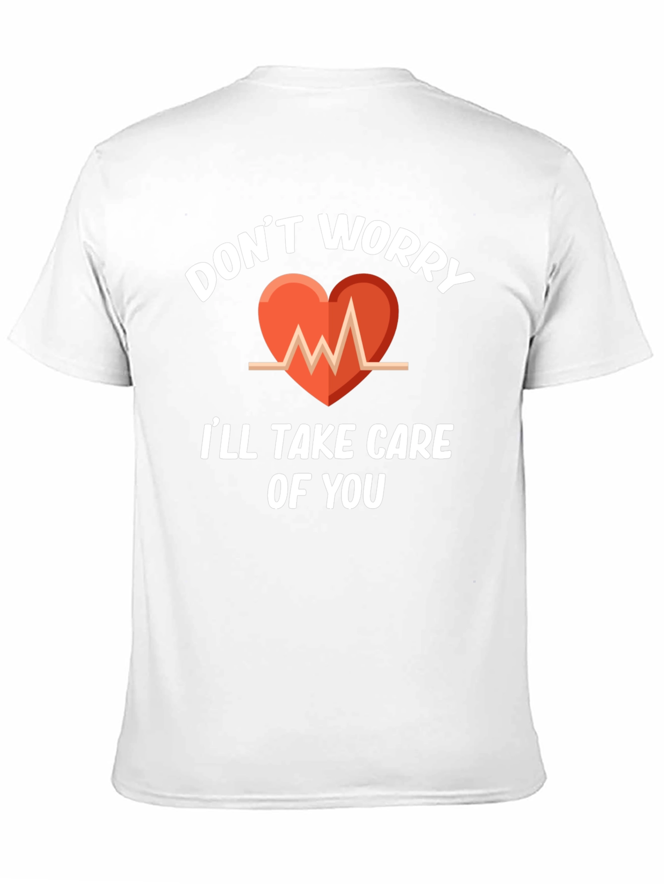 Dont Worry Ill Take Care Of You T-Shirt