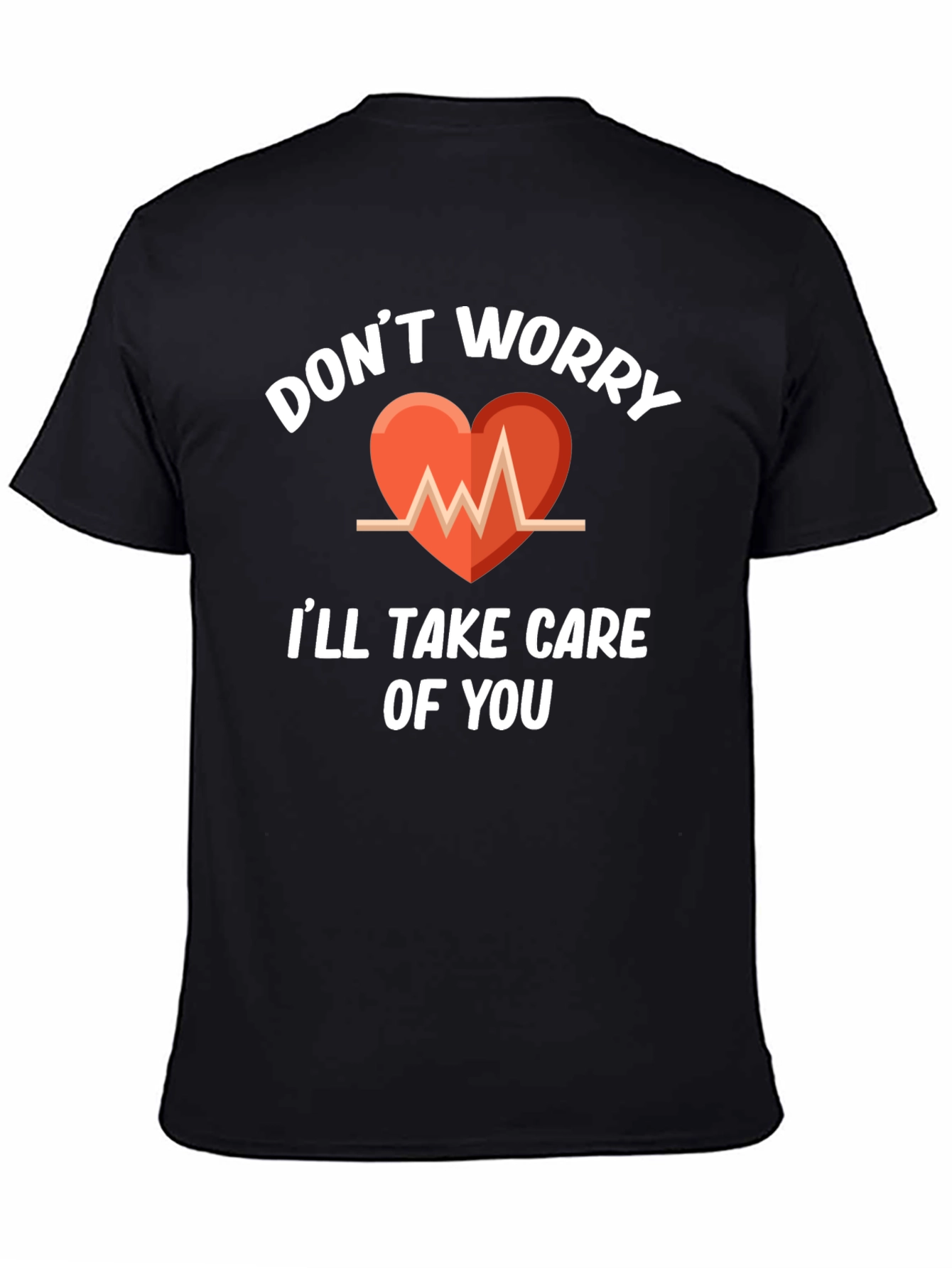 Dont Worry Ill Take Care Of You T-Shirt