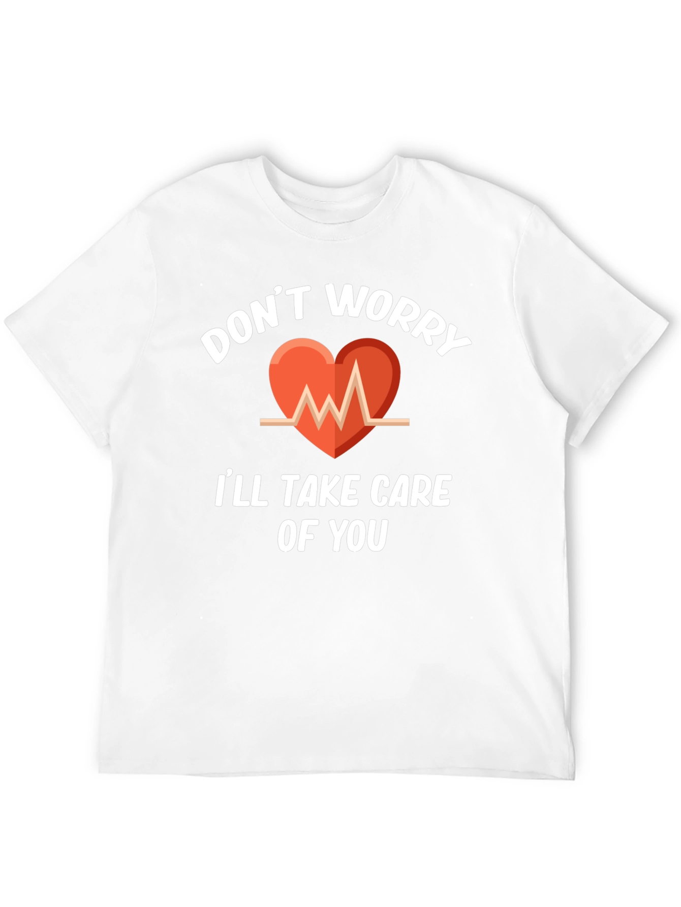 Dont Worry Ill Take Care Of You T-Shirt