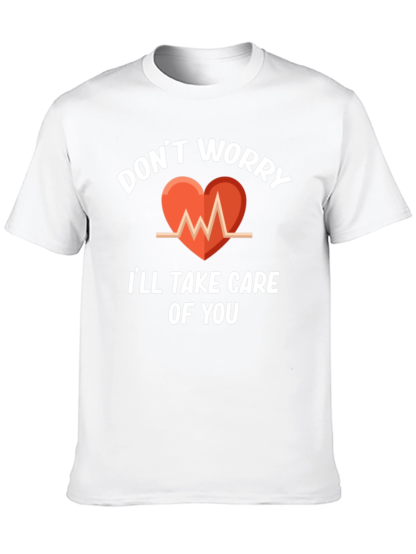 Dont Worry Ill Take Care Of You T-Shirt
