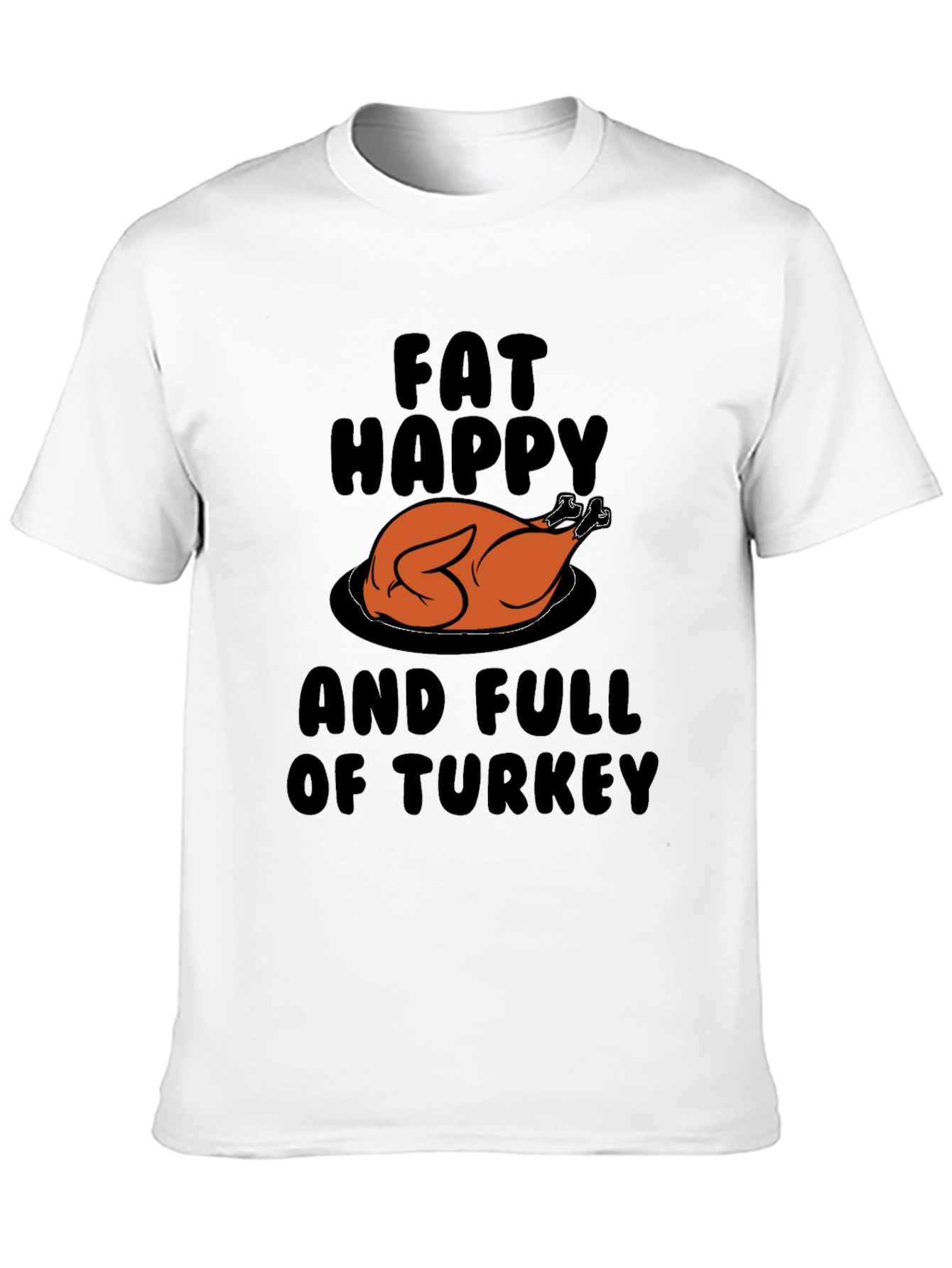 Fat Happy & Full Of Turkey Graphic T-Shirt