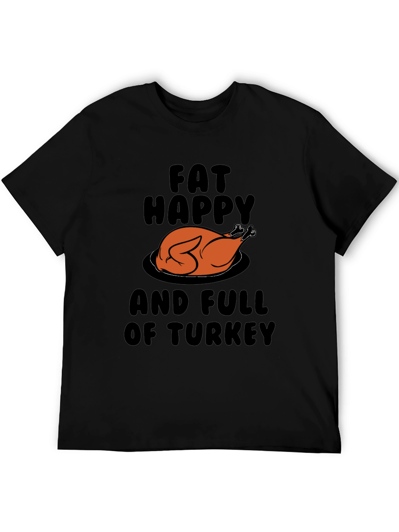 Fat Happy & Full Of Turkey Graphic T-Shirt