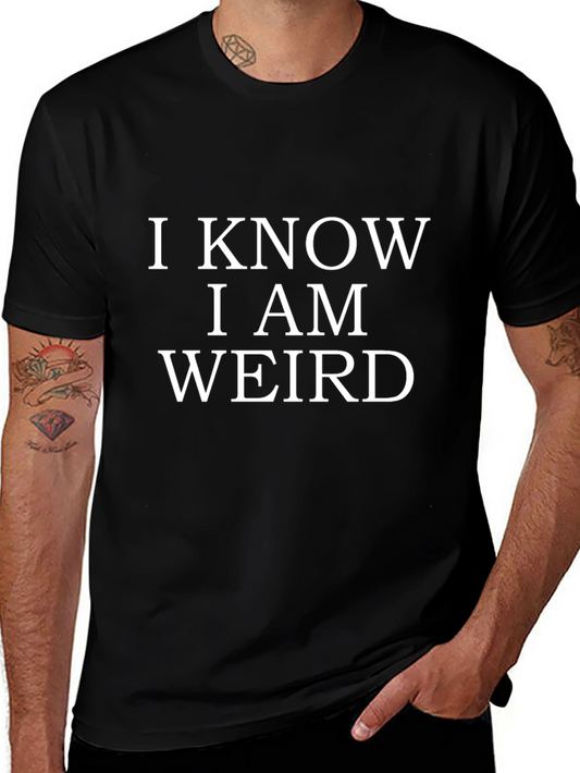 I Know I Am Weird Mens Black T-Shirt