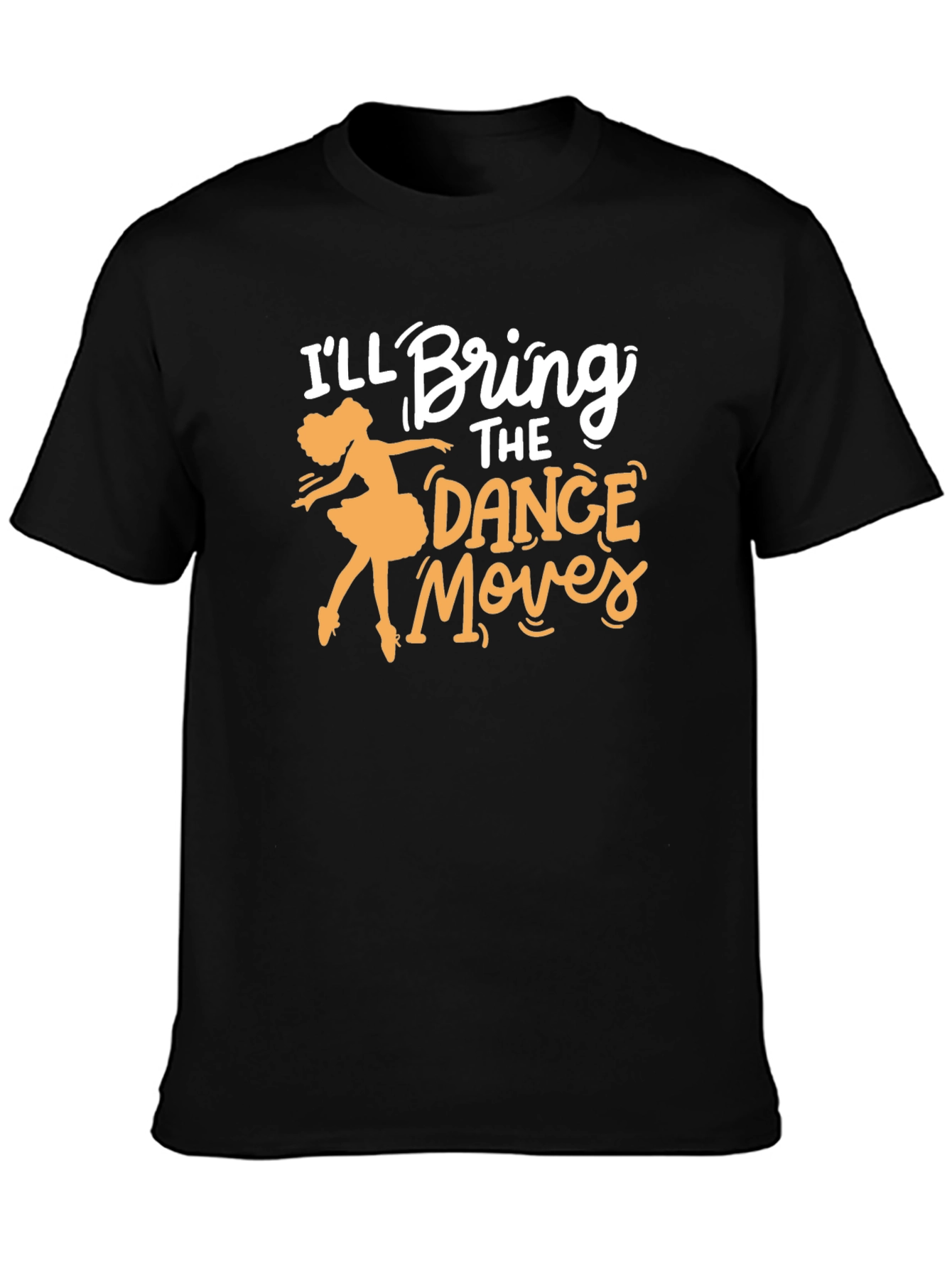 Ill Bring the Dance Moves T-Shirt