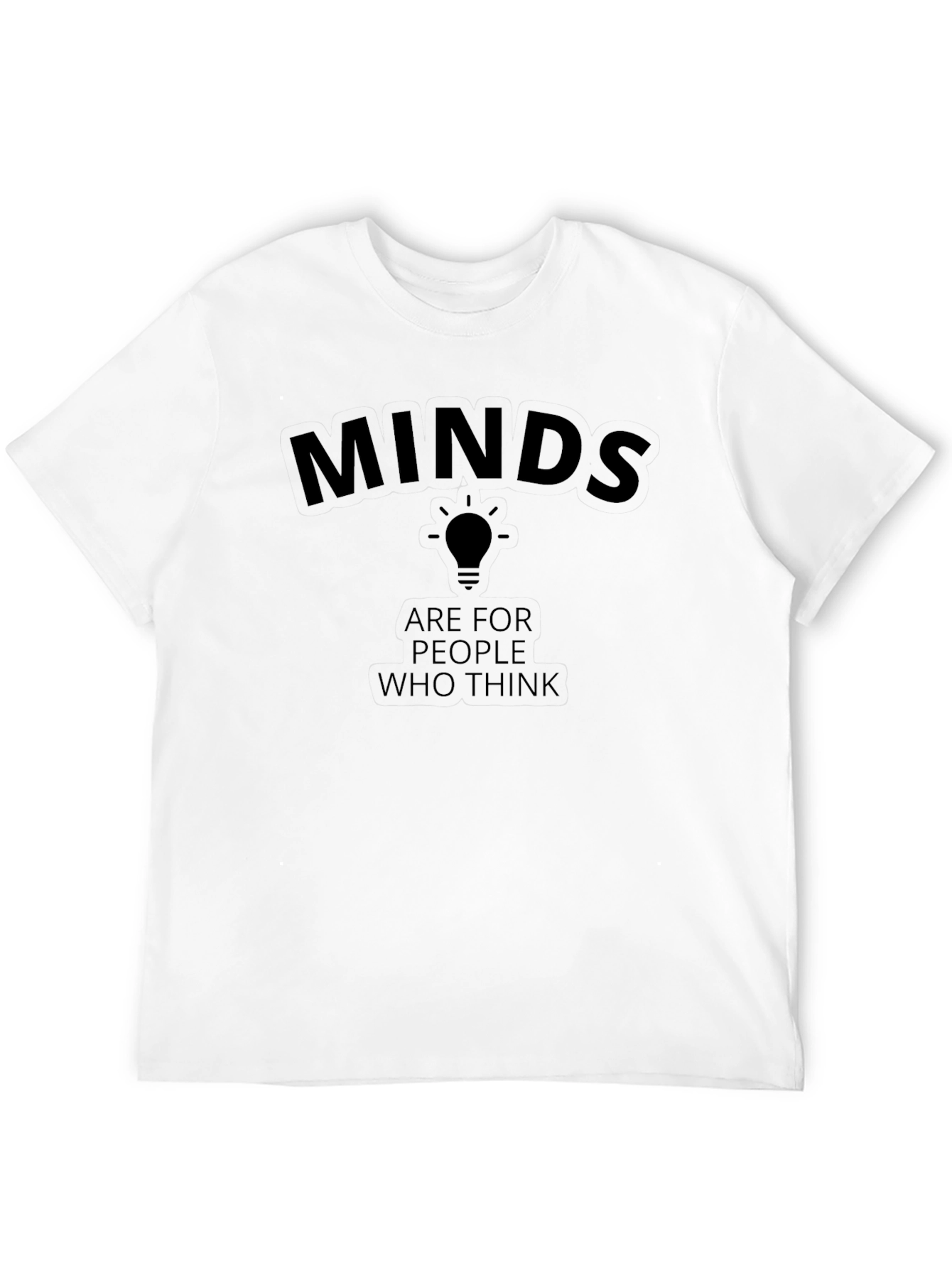 Minds Are for People Who Think Graphic Tee