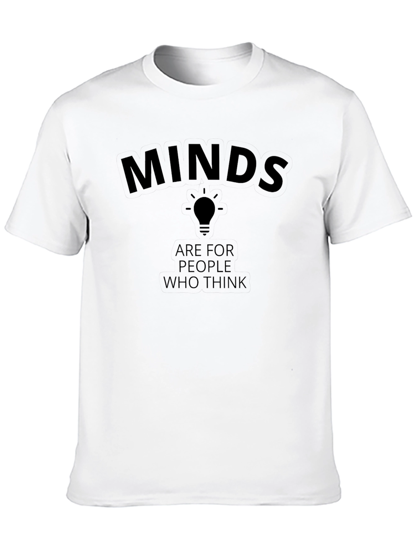 Minds Are for People Who Think Graphic Tee