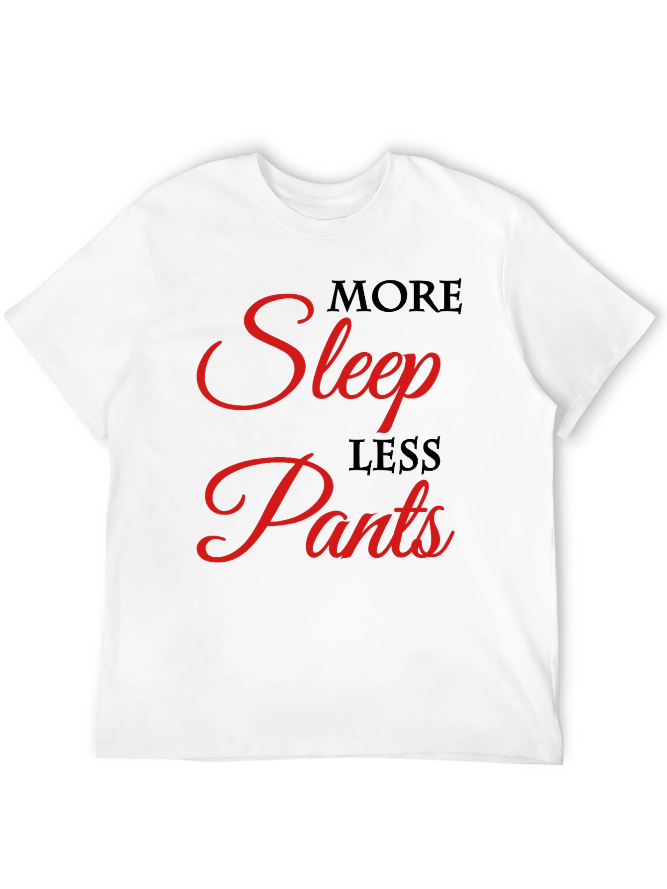 More Sleep Less Pants Graphic Tee