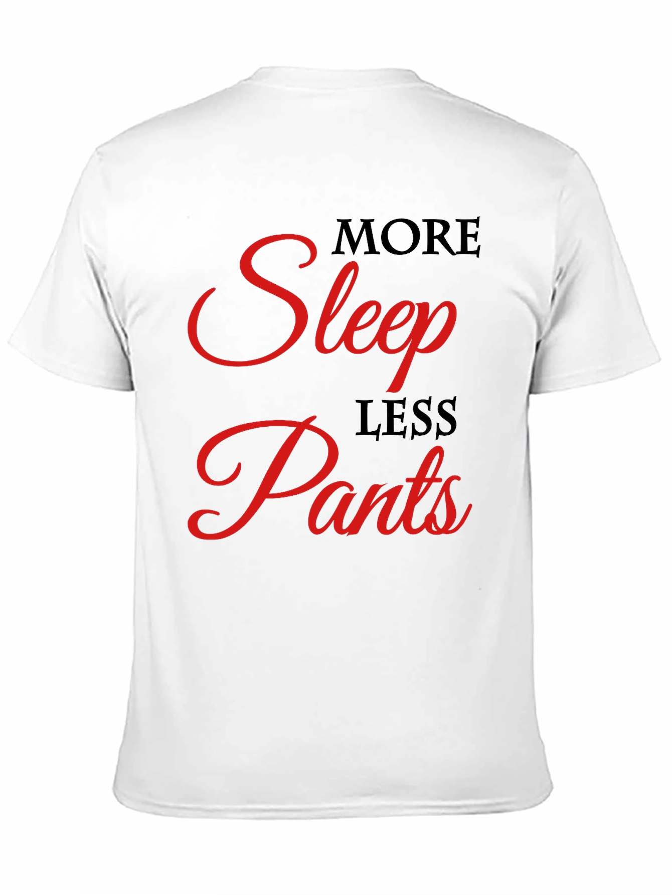 More Sleep Less Pants Graphic Tee