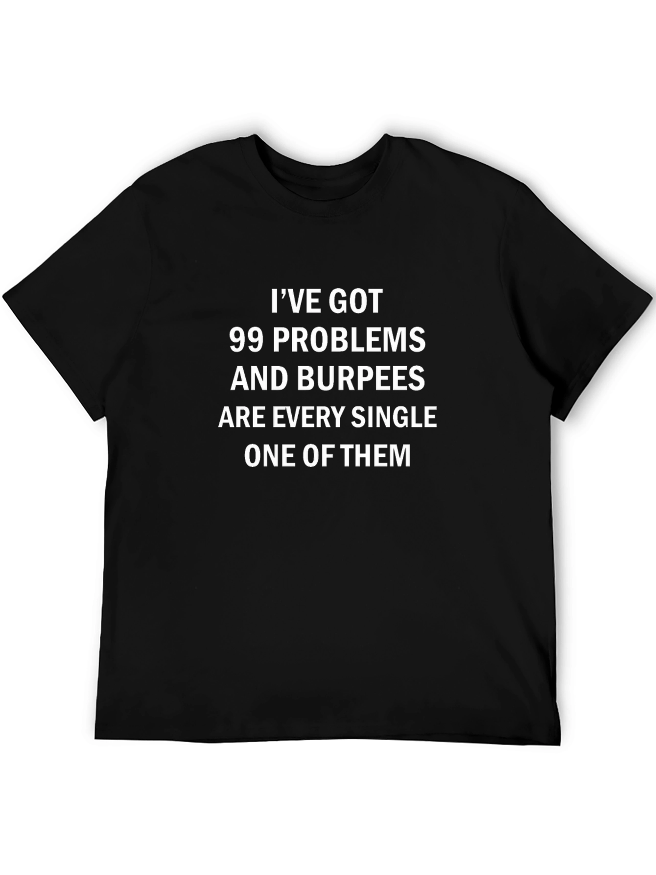 99 Problems Burpees T-Shirt - Funny Workout Tee
