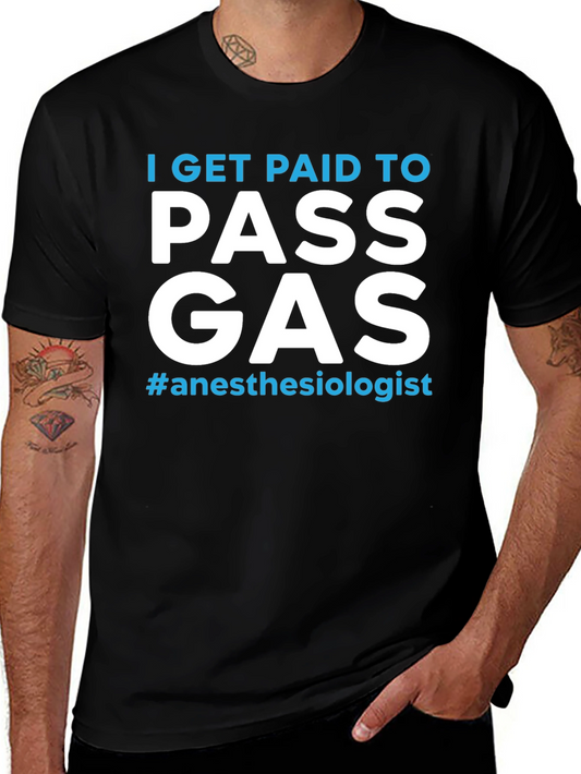 Funny Anesthesiologist T-Shirt - I Get Paid To Pass Gas
