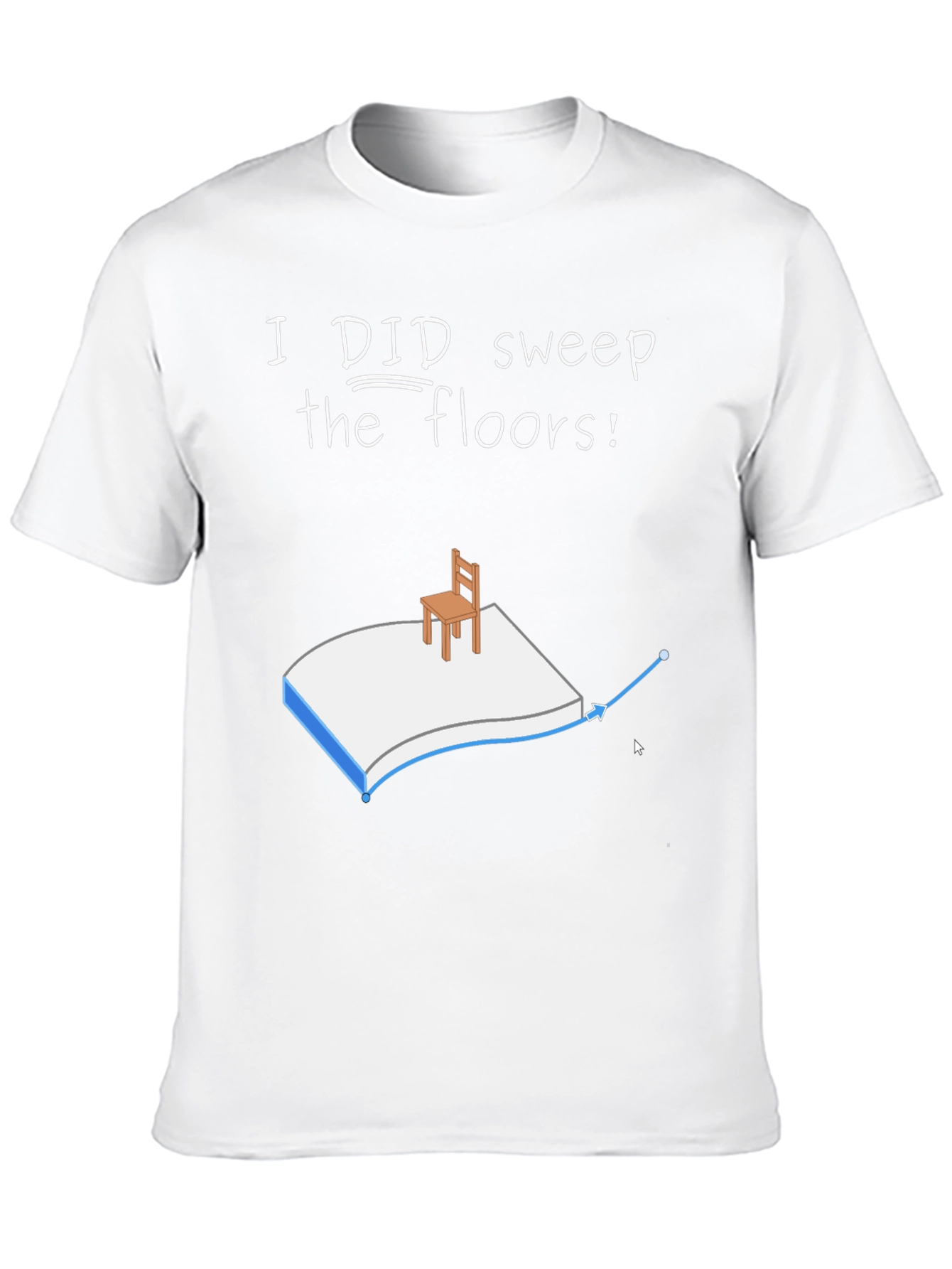 I Did Sweep the Floors Graphic T-Shirt