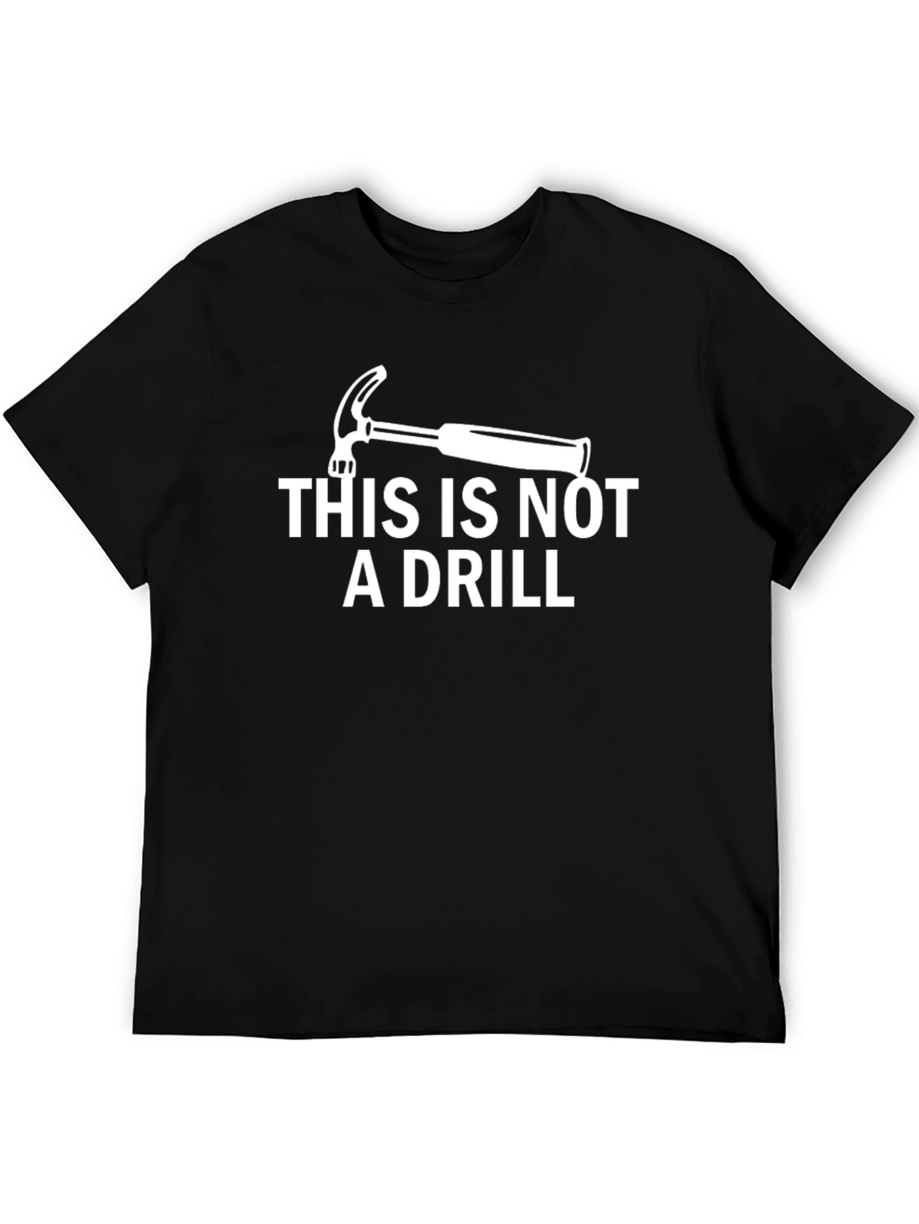 This is Not a Drill Hammer T-Shirt