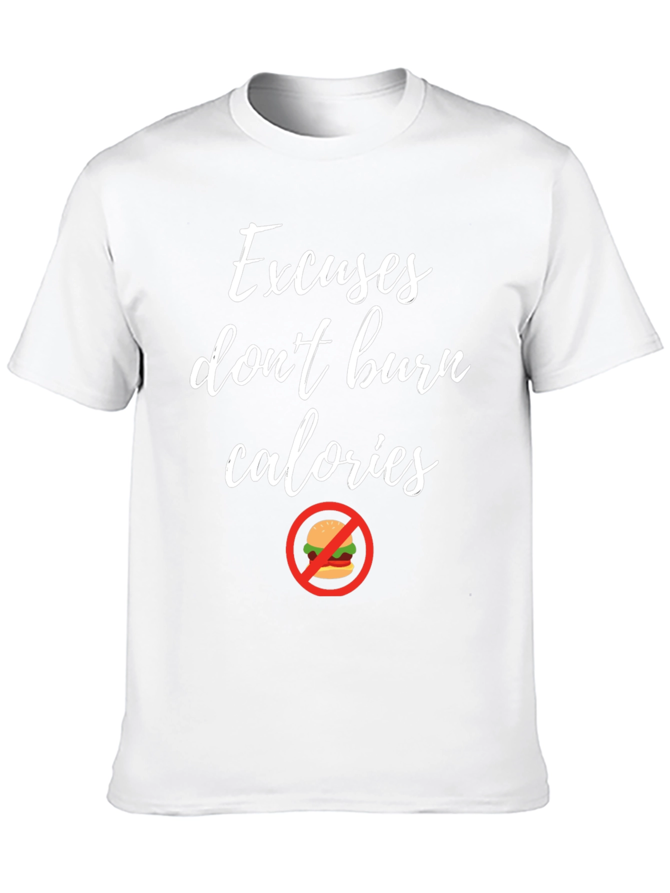 Excuses Dont Burn Calories T-Shirt Fitness