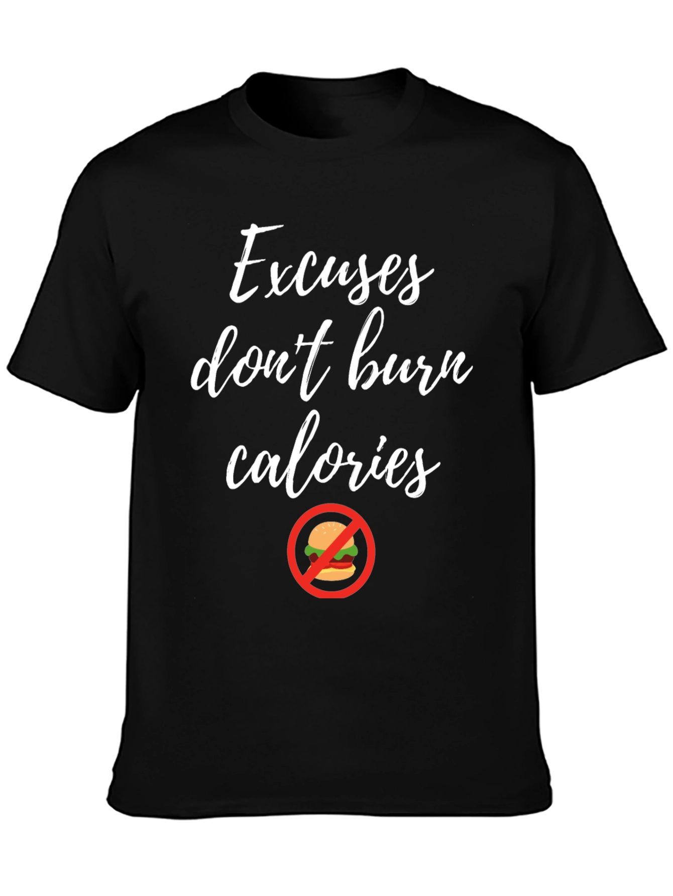 Excuses Dont Burn Calories T-Shirt Fitness